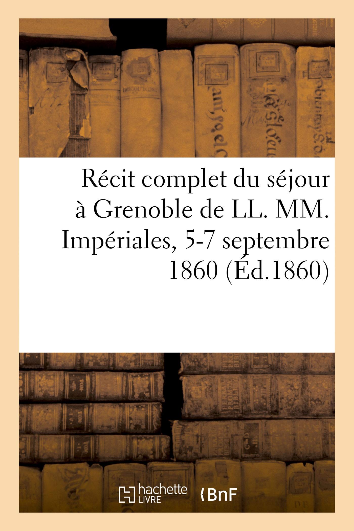 Récit complet du séjour à Grenoble de LL. MM. Impériales, 5-7 septembre 1860 book