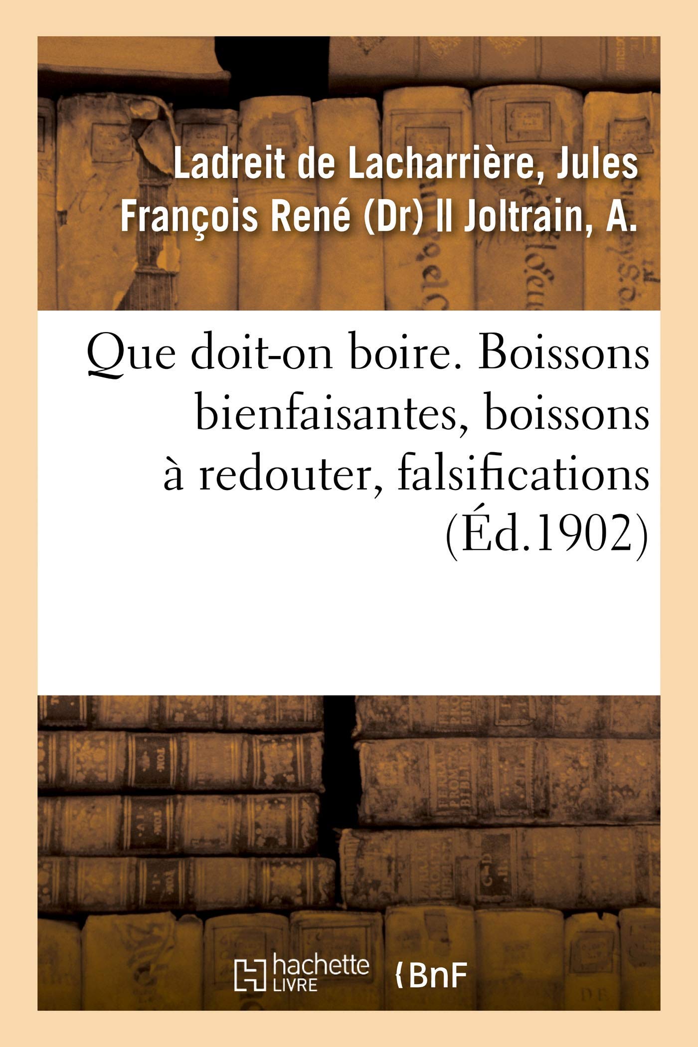 Que doit-on boire. Boissons bienfaisantes, boissons à redouter, falsifications book
