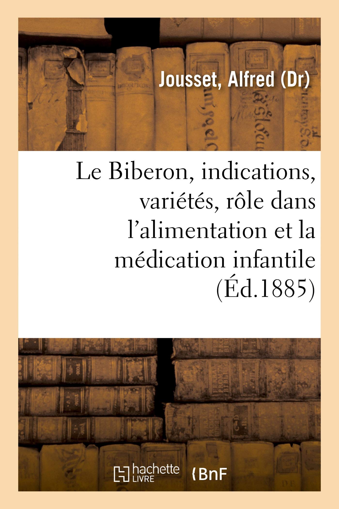 Le Biberon, ses indications, ses variétés, son rôle dans l'alimentation et la médication infantile book