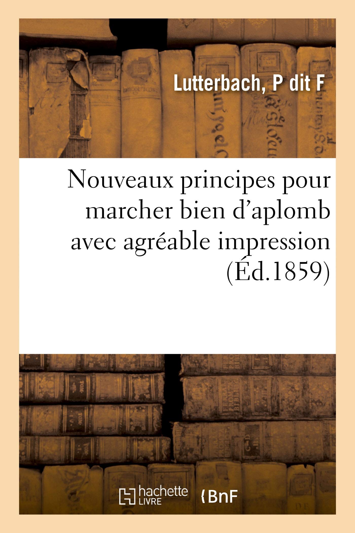 Nouveaux principes pour marcher bien d'aplomb avec agréable impression book