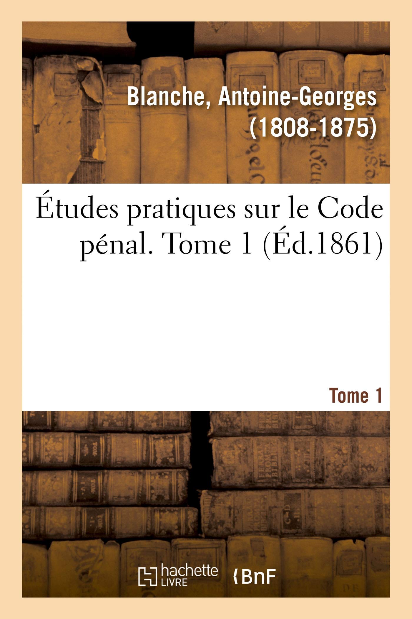 Études pratiques sur le Code pénal. Tome 1 book