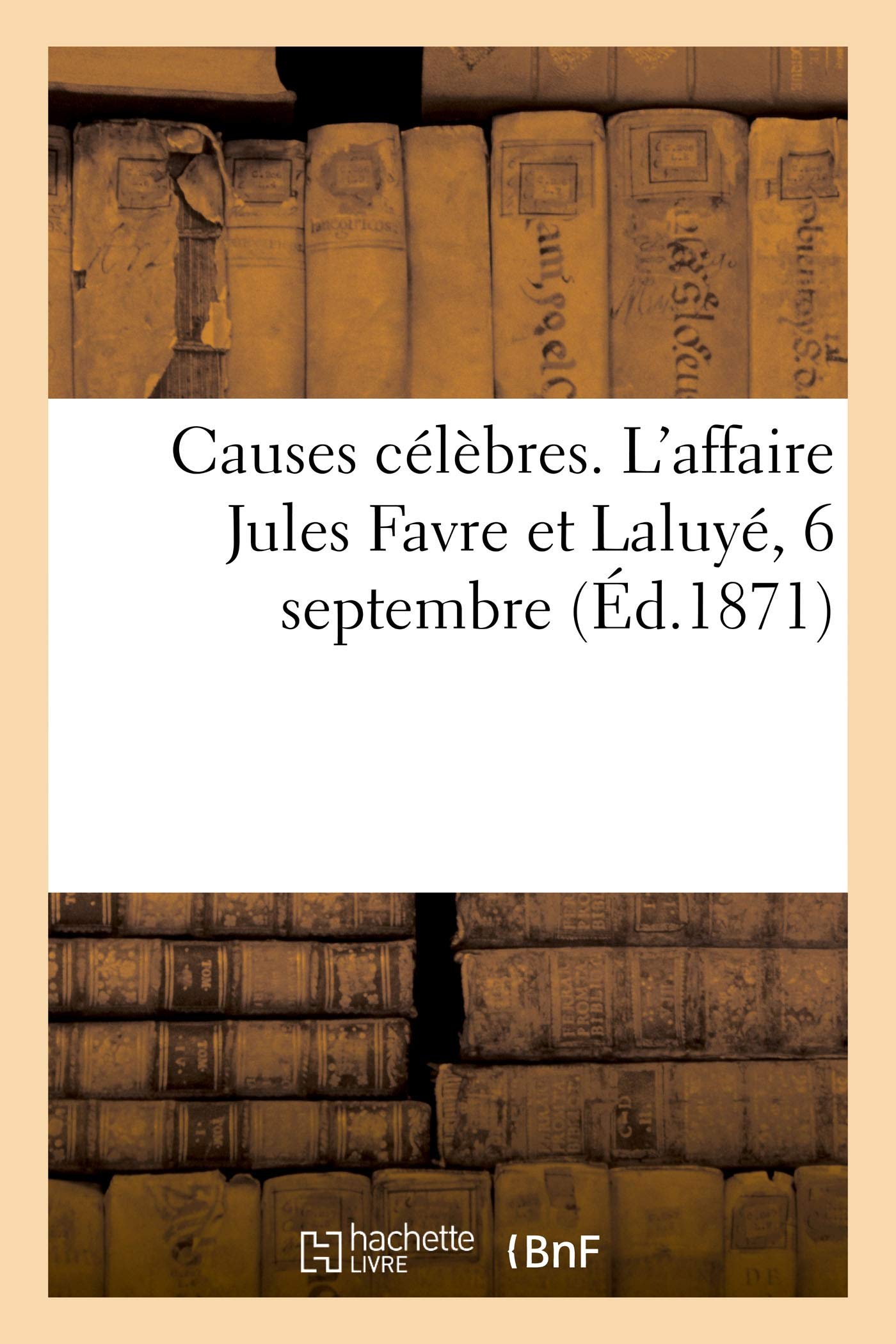 Causes célèbres. L'affaire Jules Favre et Laluyé, 6 septembre book