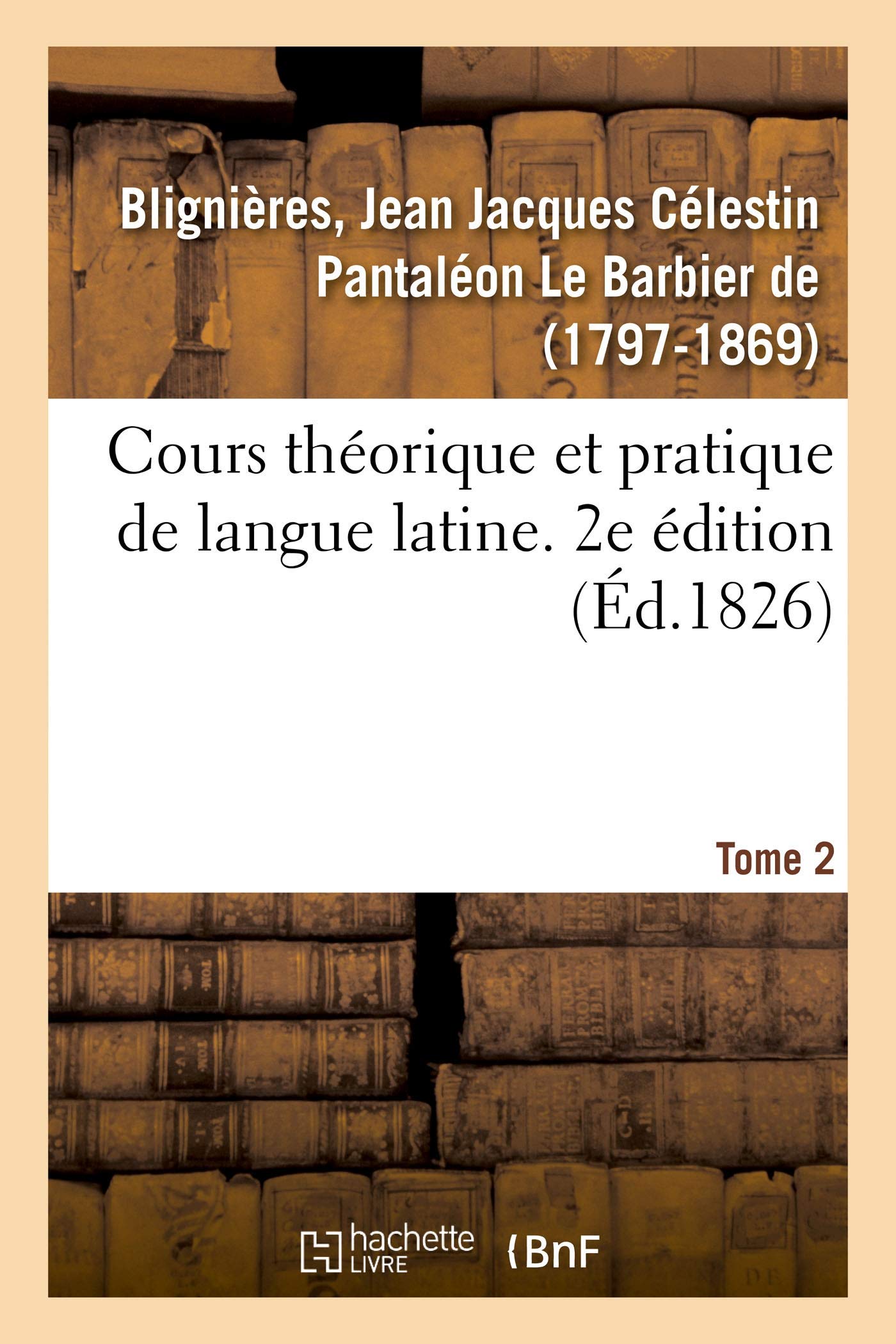 Cours théorique et pratique de langue latine. 2e édition. Tome 2 book