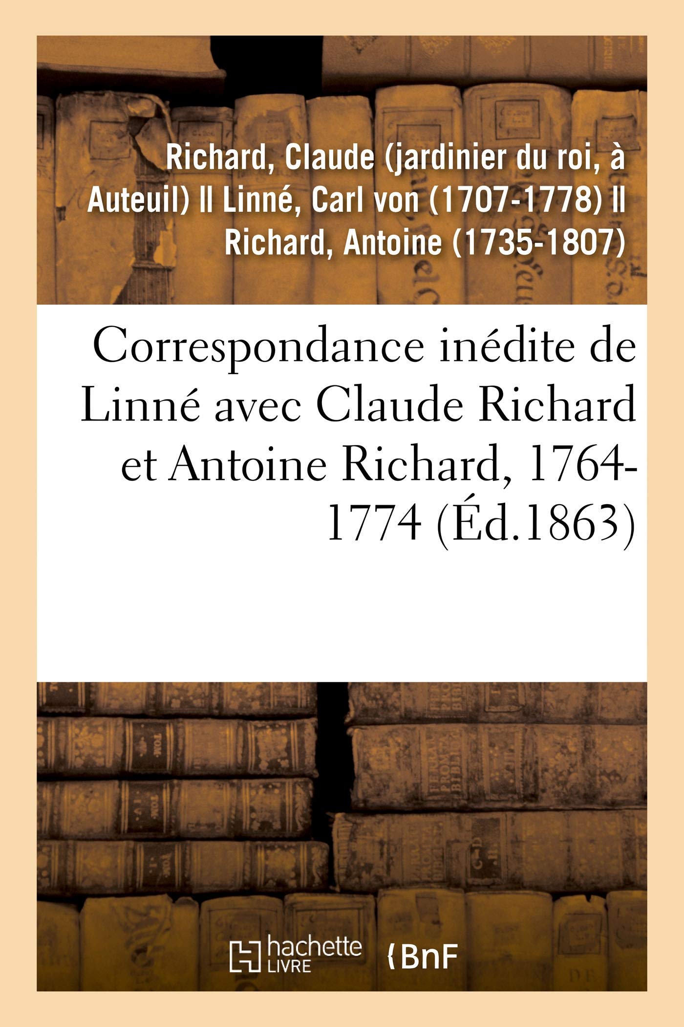 Correspondance inédite de Linné avec Claude Richard et Antoine Richard, 1764-1774 book