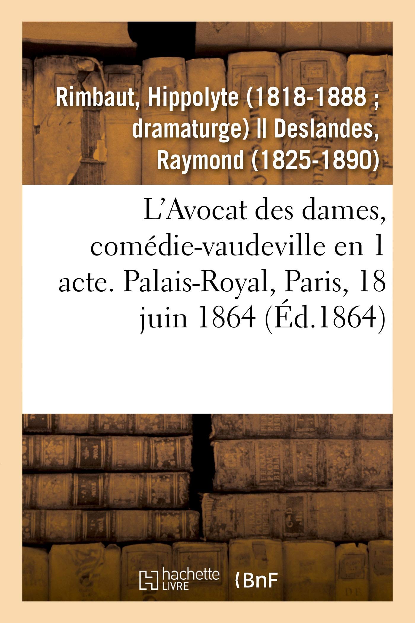 L'Avocat des dames, comédie-vaudeville en 1 acte. Palais-Royal, Paris, 18 juin 1864 book