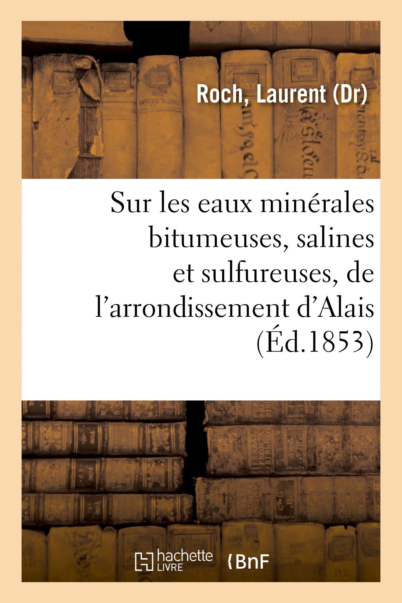 Sur les eaux minérales bitumeuses, salines et sulfureuses, de l'arrondissement d'Alais book