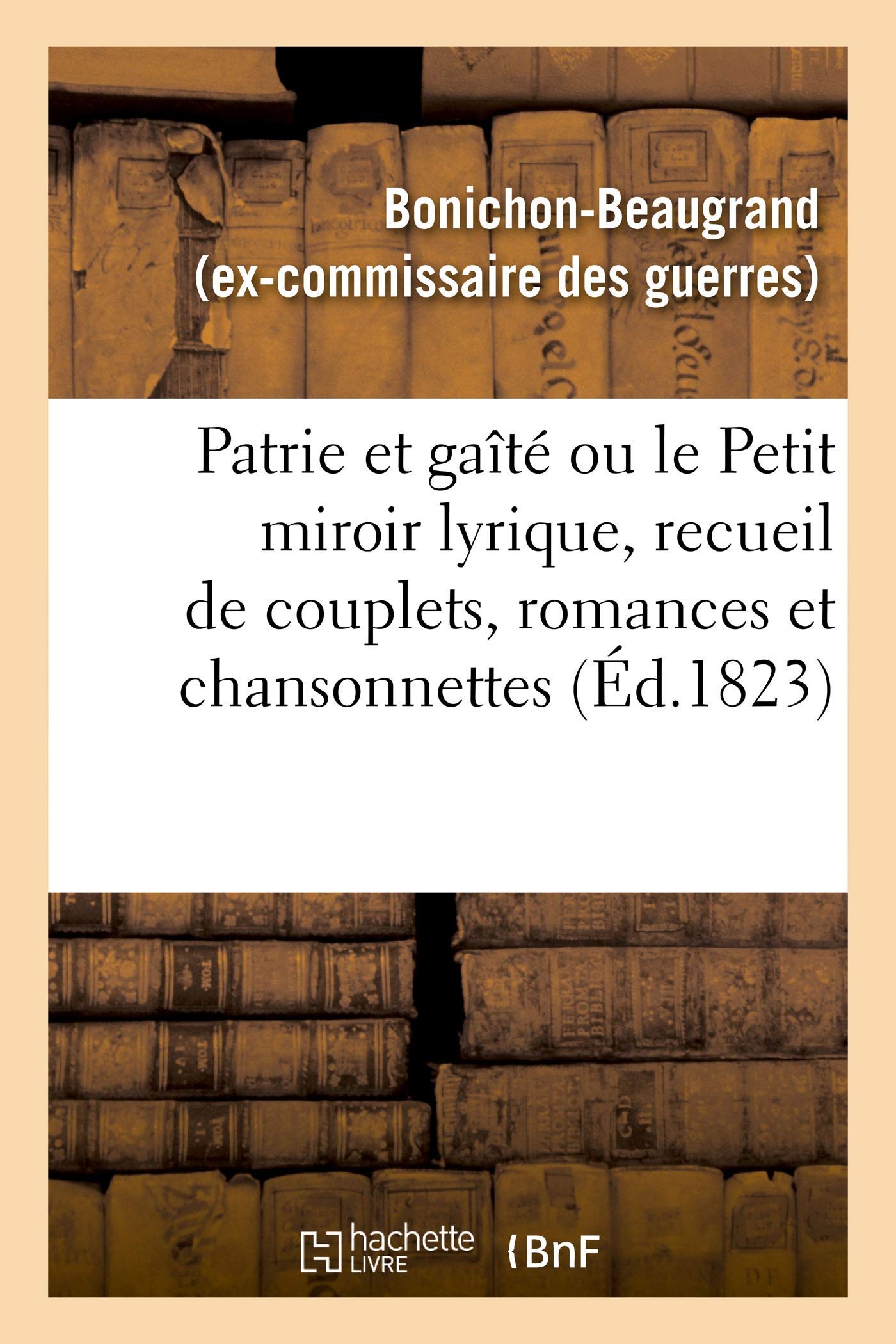 Patrie et gaîté ou le Petit miroir lyrique, recueil de couplets, romances et chansonnettes book