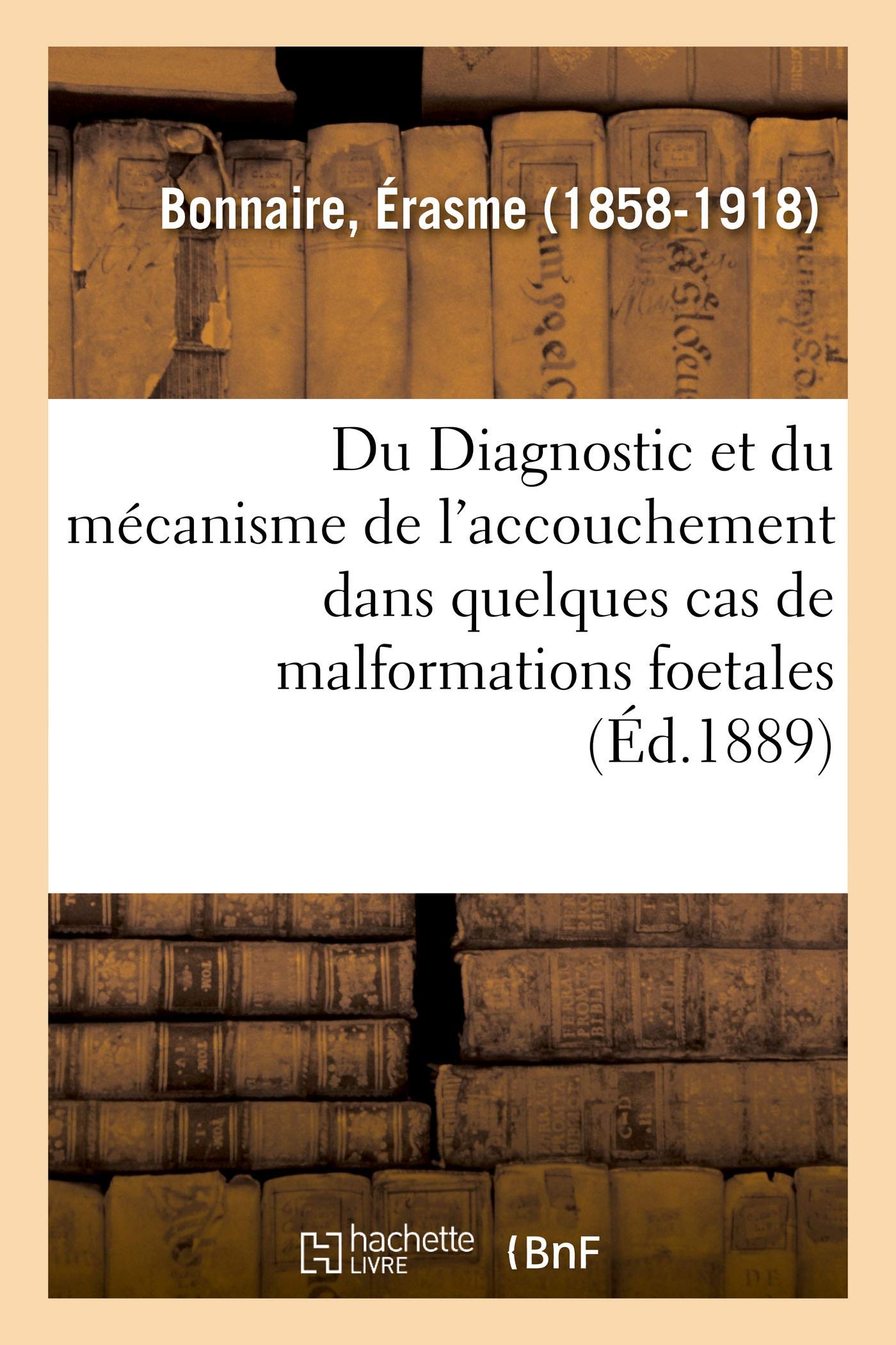 Du Diagnostic et du mécanisme de l'accouchement dans quelques cas de malformations foetales book