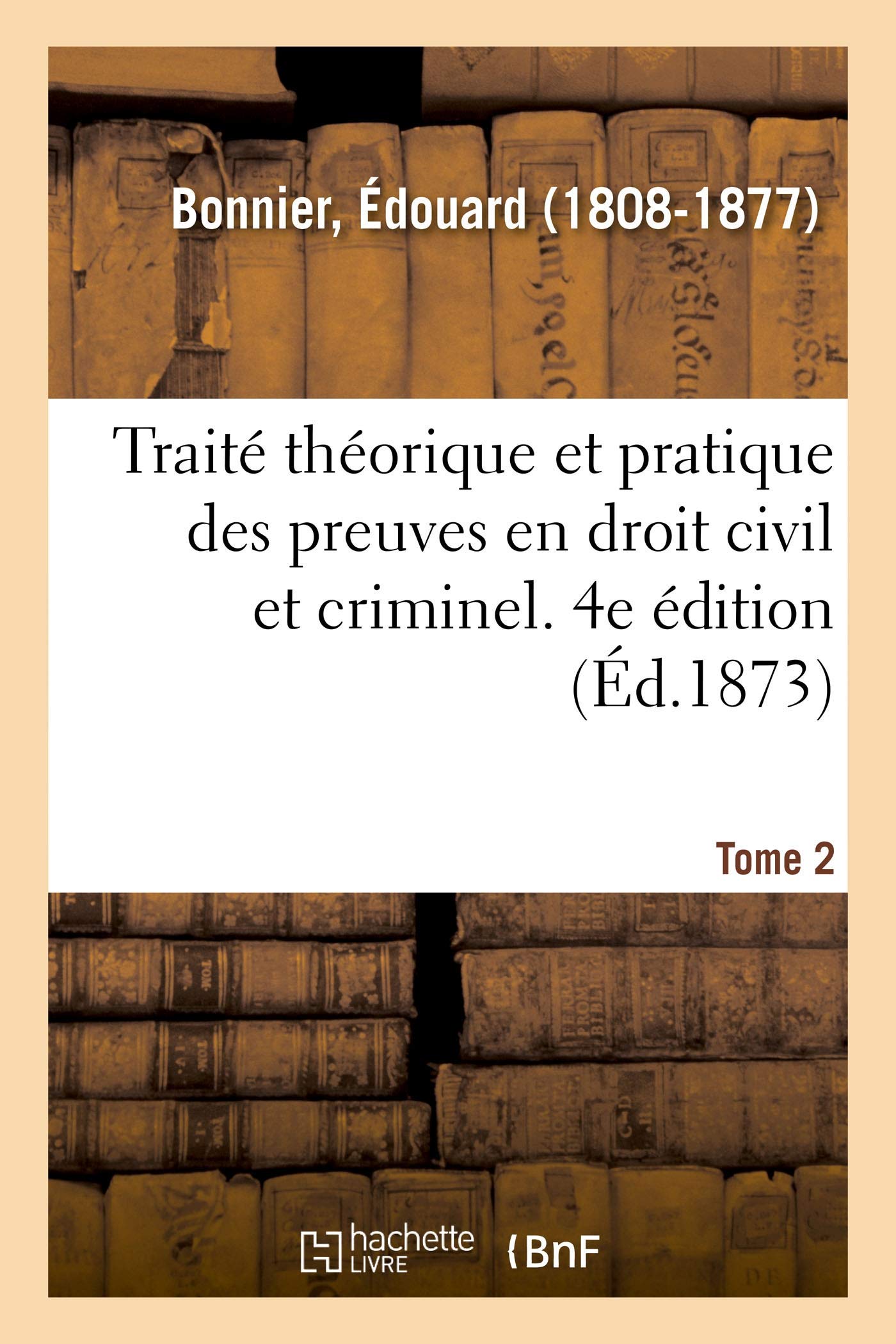 Traité théorique et pratique des preuves en droit civil et criminel. Tome 2. 4e édition book