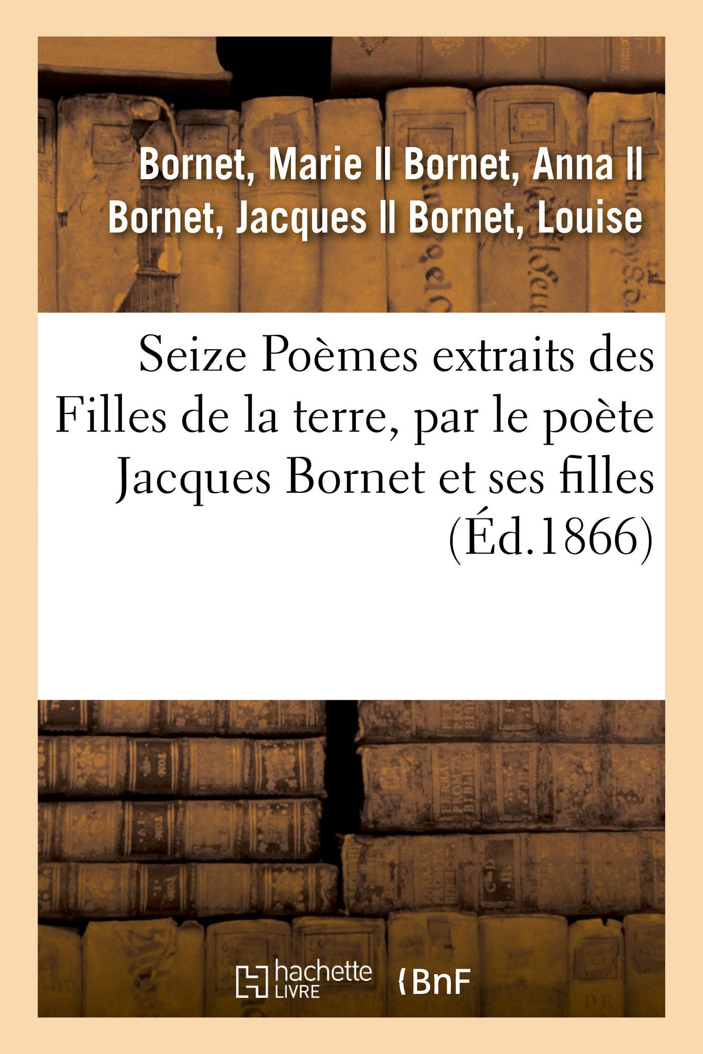 Seize Poèmes extraits des Filles de la terre, par le poète Jacques Bornet et ses filles book