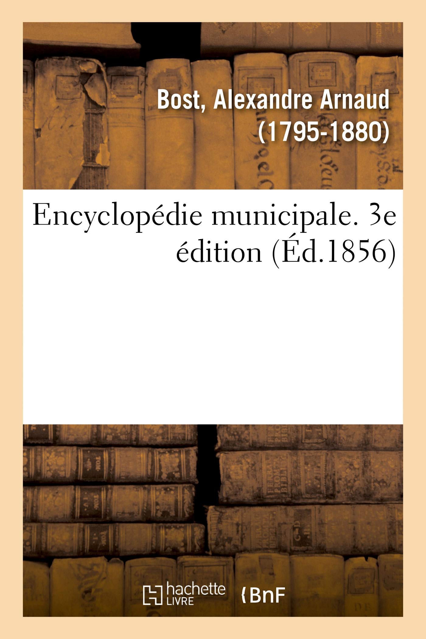 Encyclopédie municipale. Traité de l'organisation et des attributions des corps municipaux book