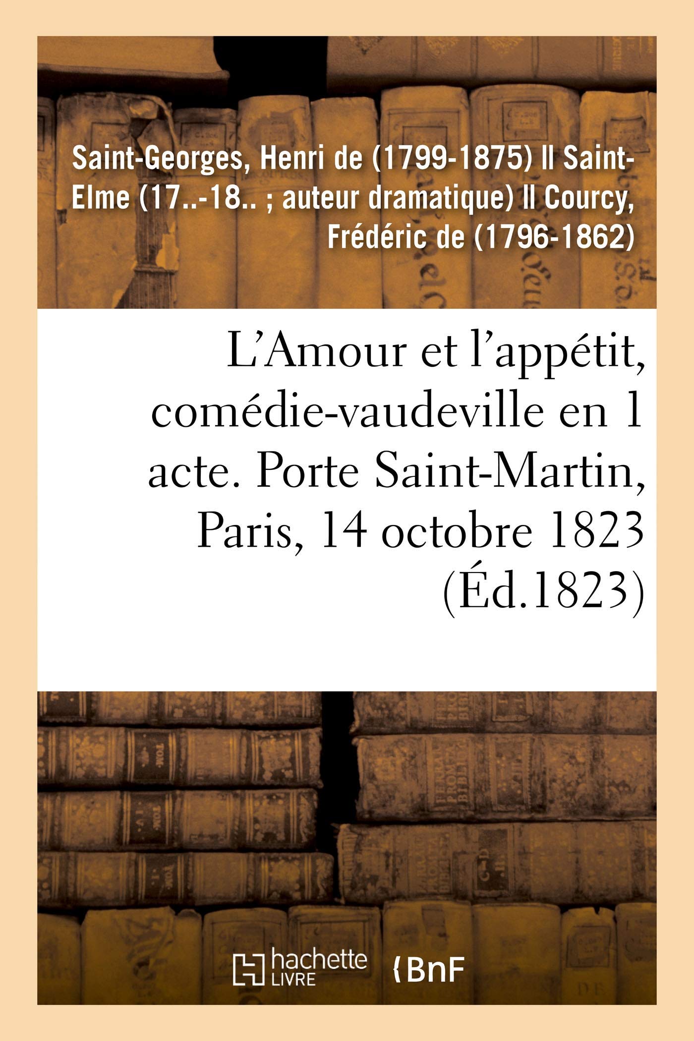 L'Amour et l'appétit, comédie-vaudeville en 1 acte. Porte Saint-Martin, Paris, 14 octobre 1823 book