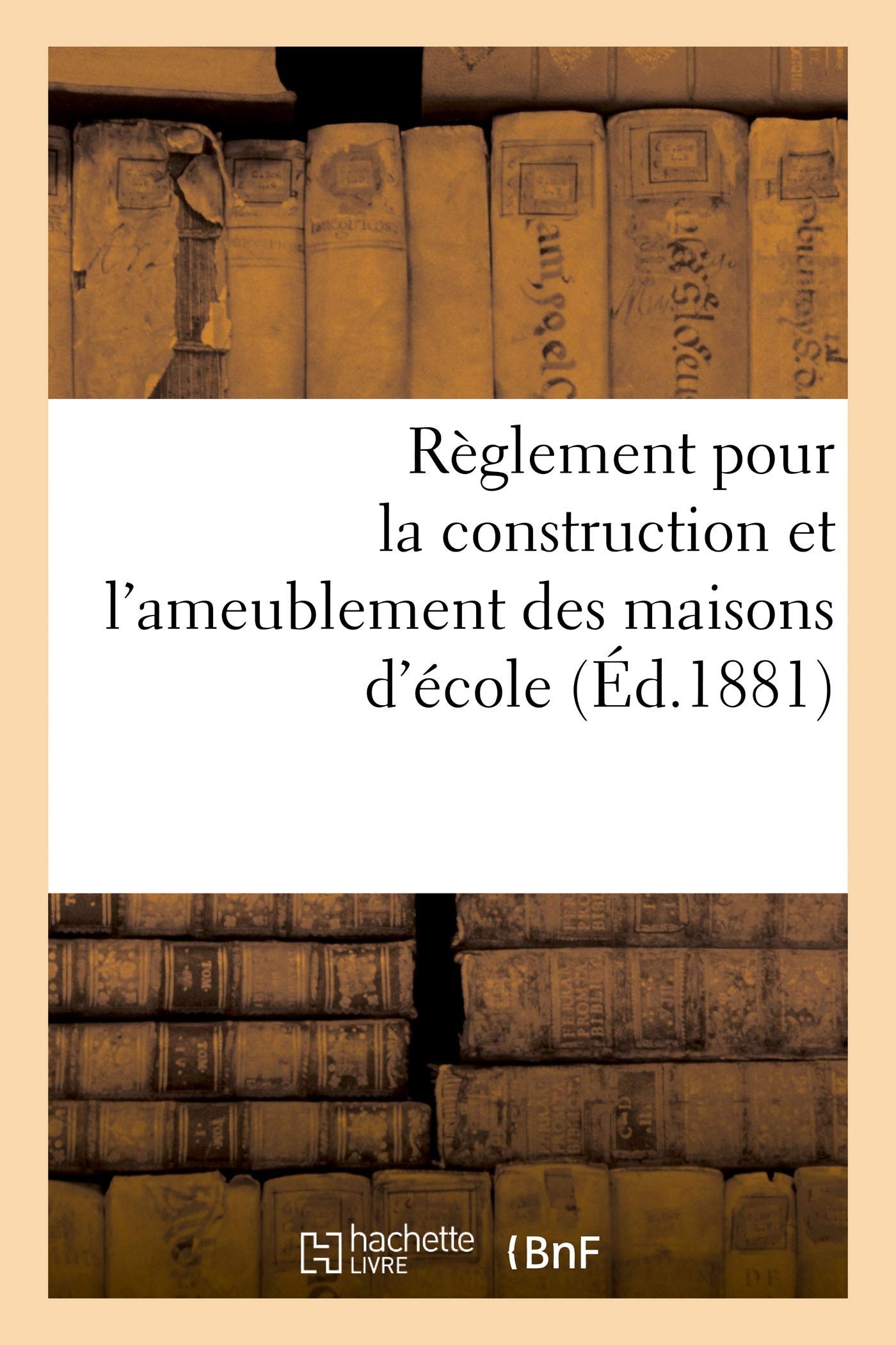 Règlement pour la construction et l'ameublement des maisons d'école book