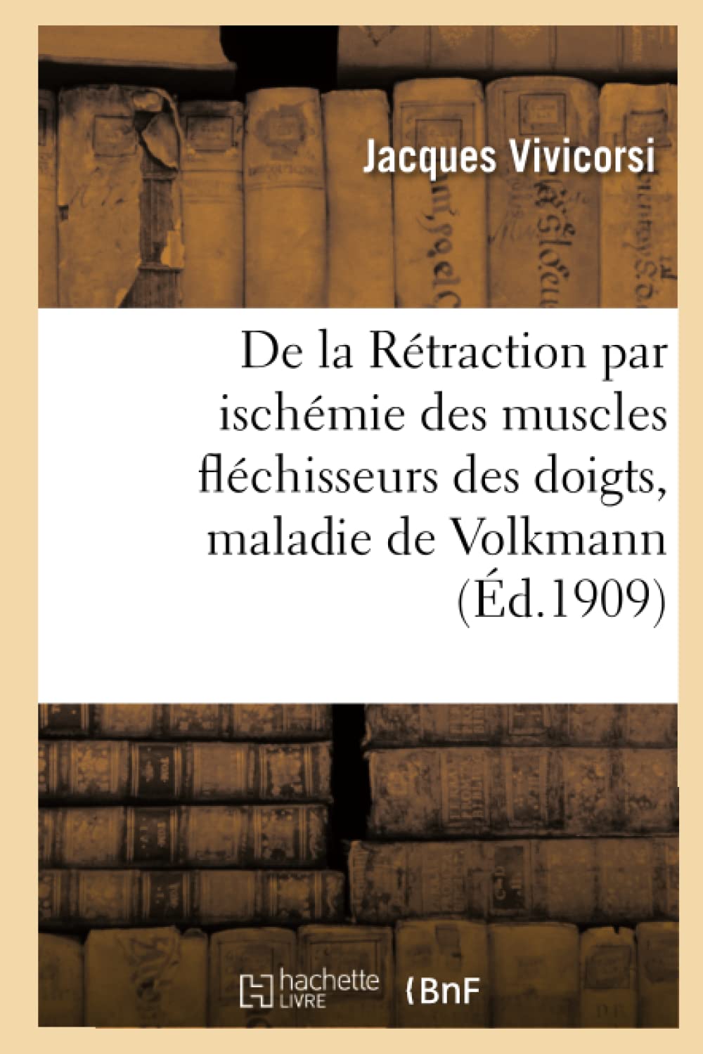 De la Rétraction par ischémie des muscles fléchisseurs des doigts, maladie de Volkmann book