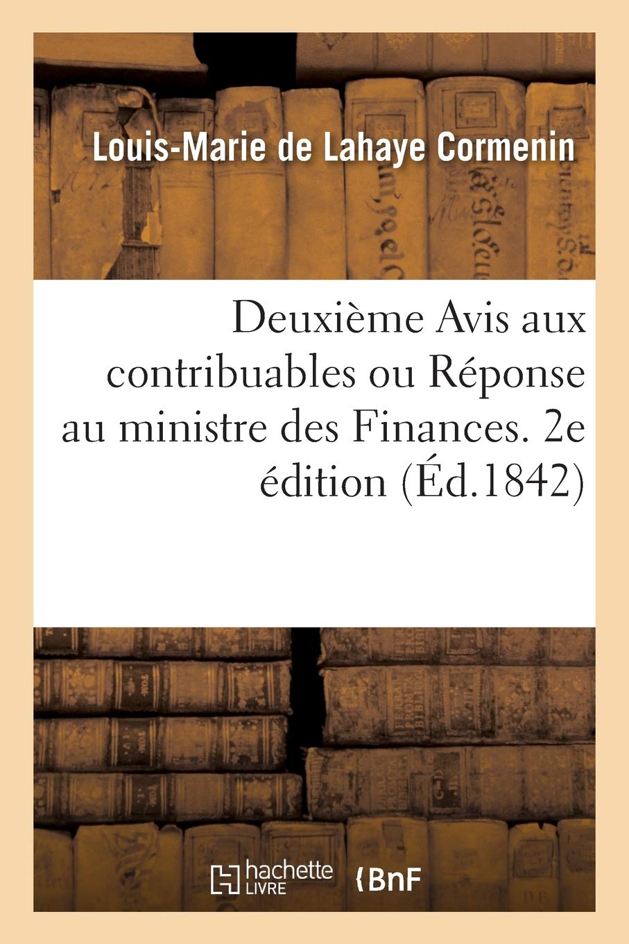 Deuxième Avis aux contribuables ou Réponse au ministre des Finances. 2e édition book