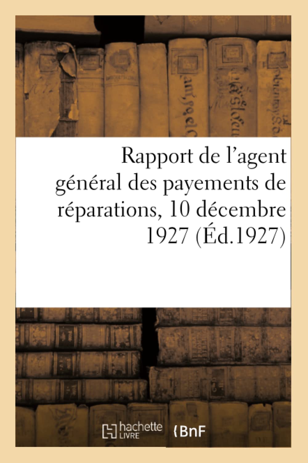 Rapport de l'agent général des payements de réparations, 10 décembre 1927 book