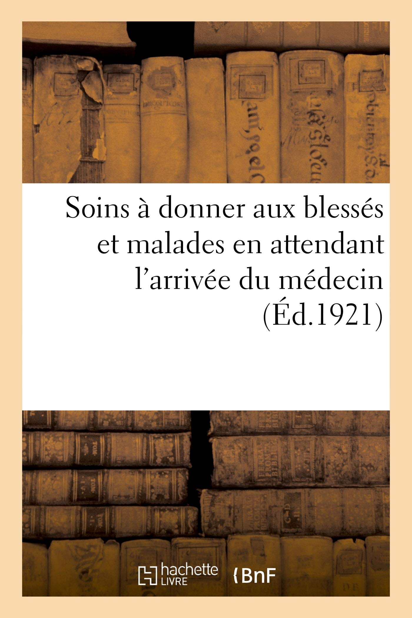 Soins à donner aux blessés et malades en attendant l'arrivée du médecin book