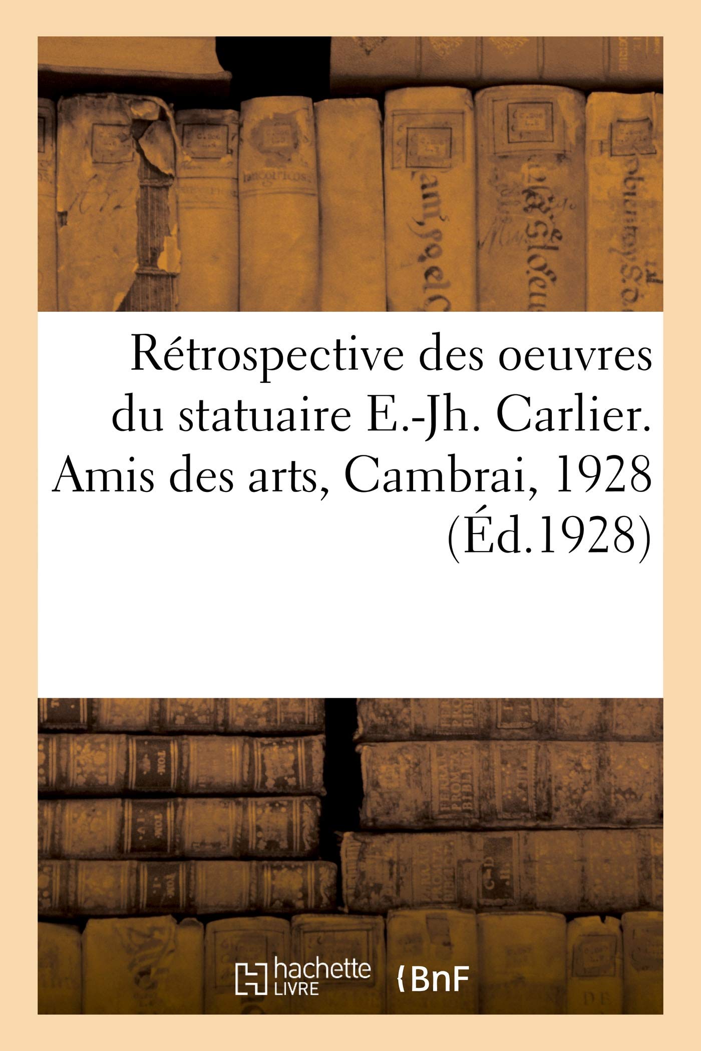 Rétrospective des oeuvres du statuaire E.-Jh. Carlier book