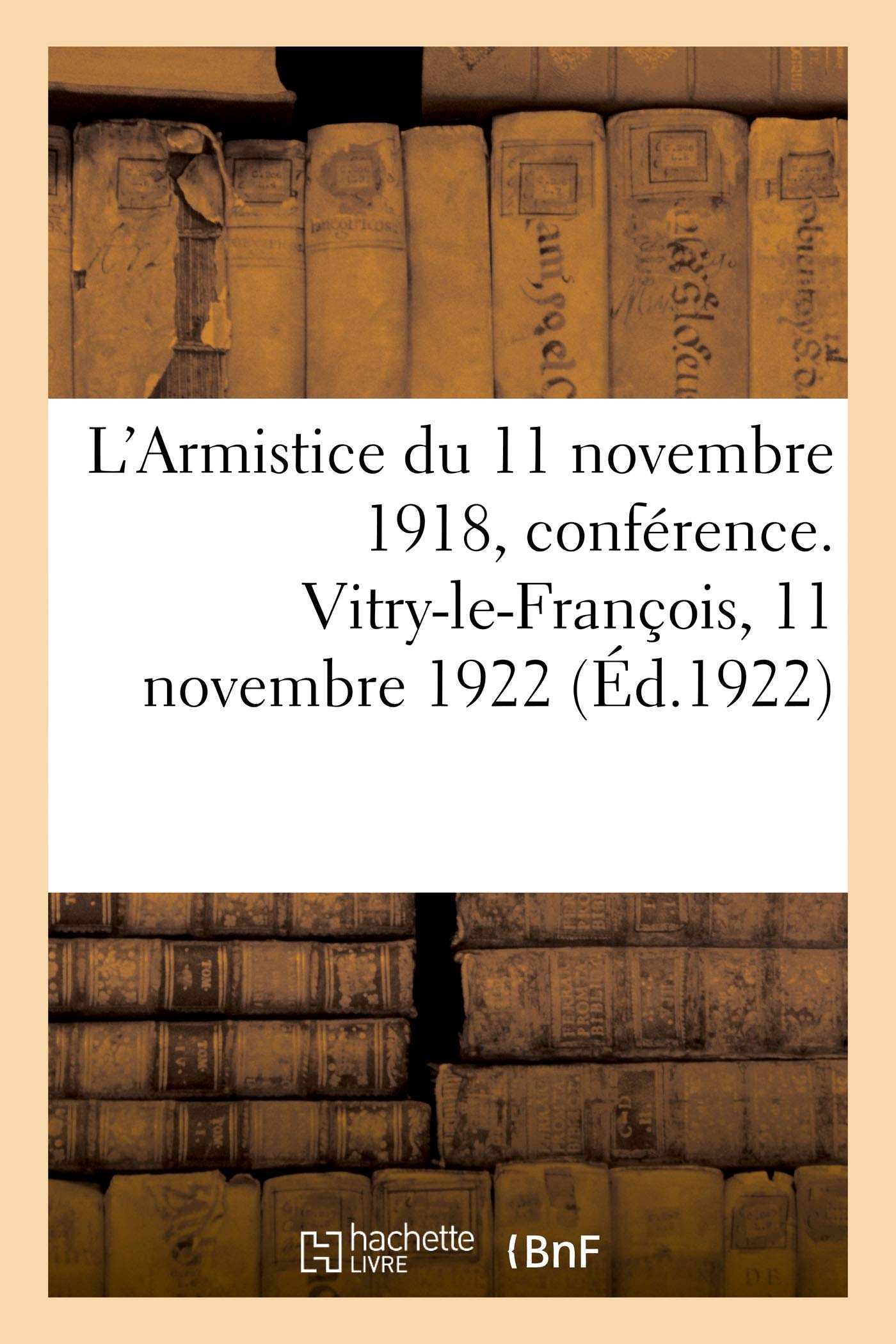 L'Armistice du 11 novembre 1918, conférence. Vitry-le-François, 11 novembre 1922 book