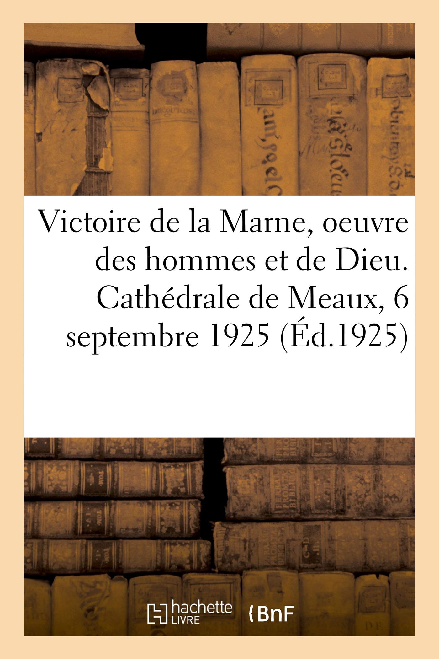 Victoire de la Marne, oeuvre des hommes et oeuvre de Dieu. Cathédrale de Meaux, 6 septembre 1925 book