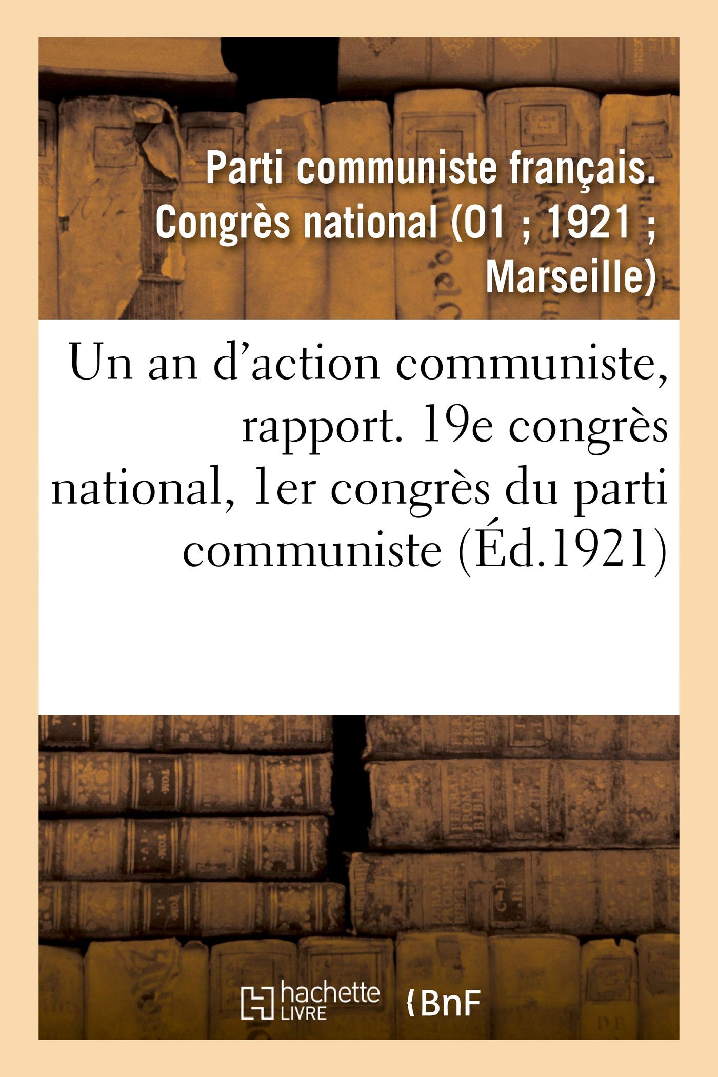 Un an d'action communiste, rapport. 19e congrès national, 1er congrès du parti communiste book
