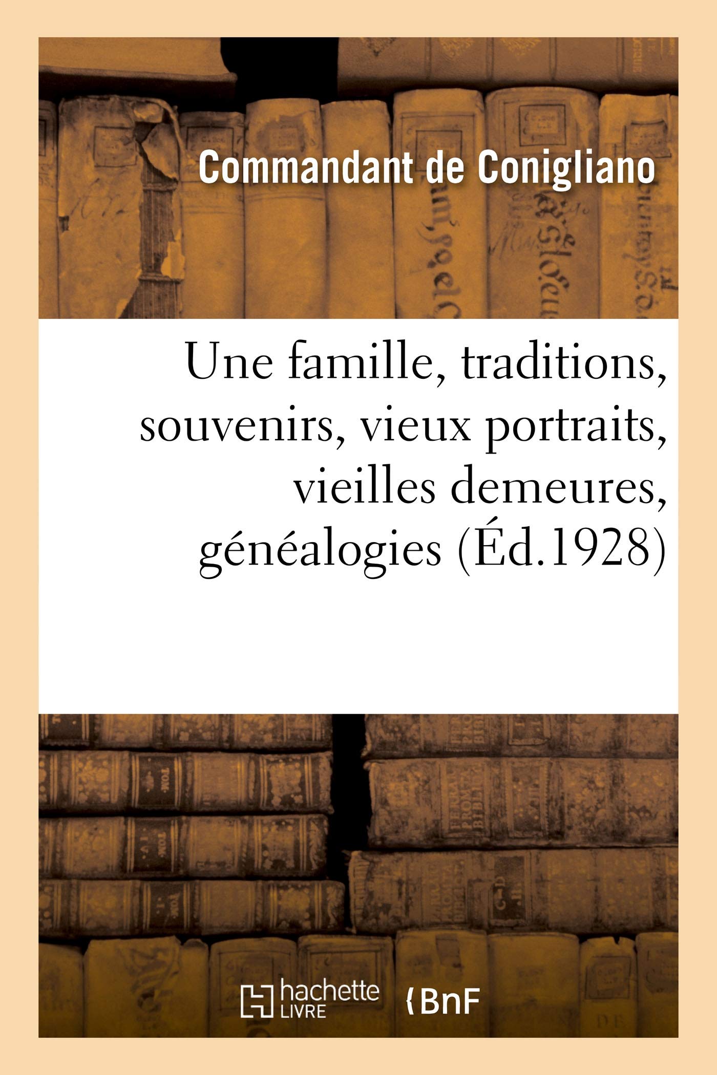 Une famille, traditions, souvenirs, vieux portraits, vieilles demeures, généalogies book
