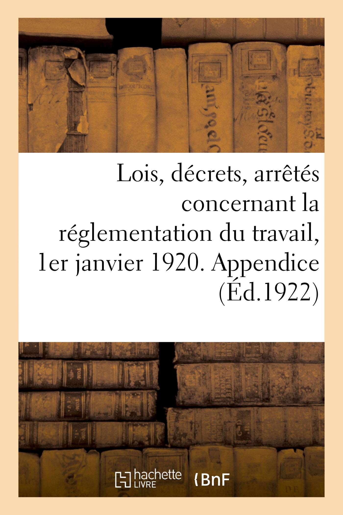 Lois, décrets, arrêtés concernant la réglementation du travail, 1er janvier 1920. Appendice book