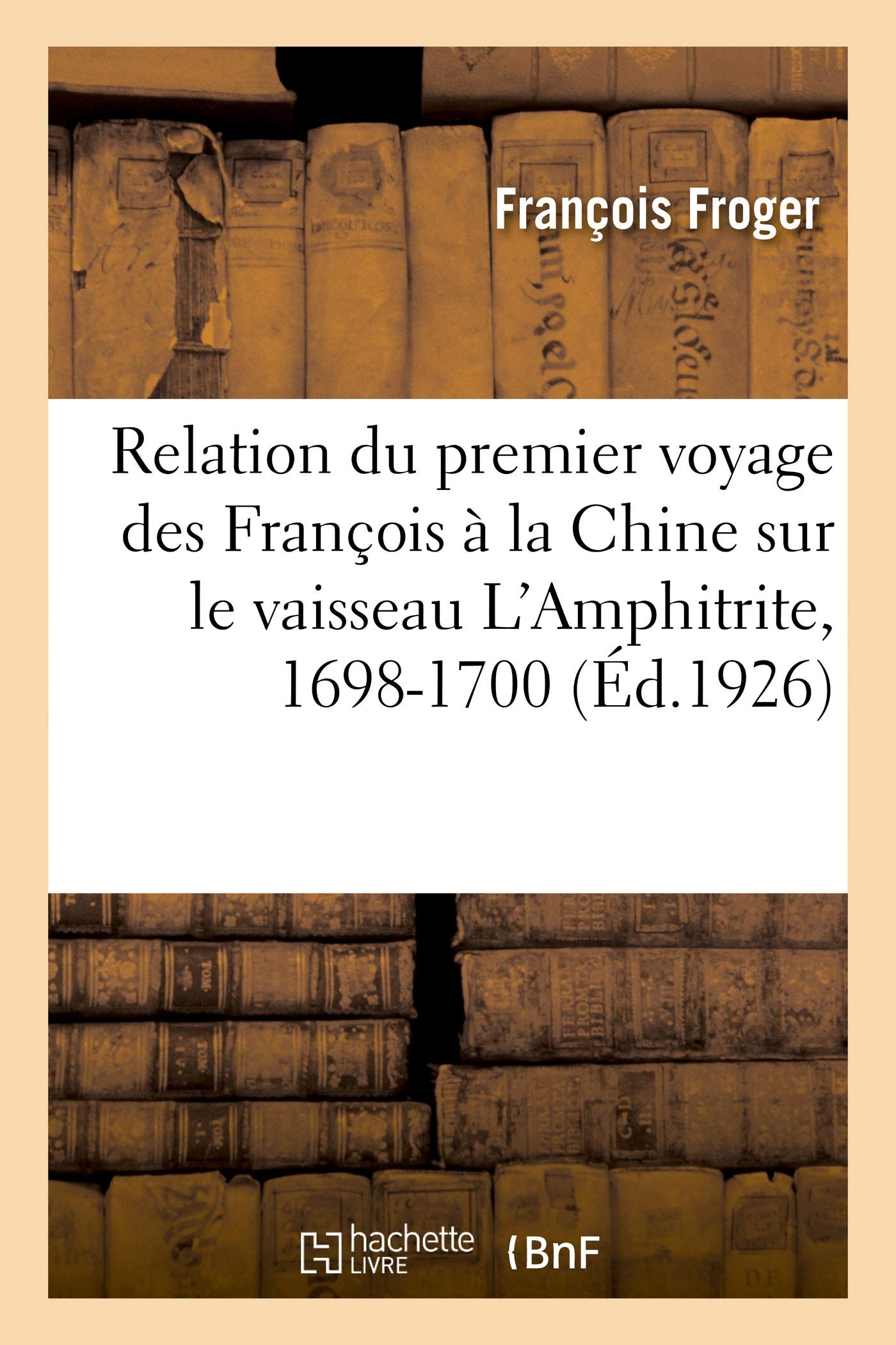 Relation du premier voyage des François à la Chine sur le vaisseau L'Amphitrite, 1698-1700 book