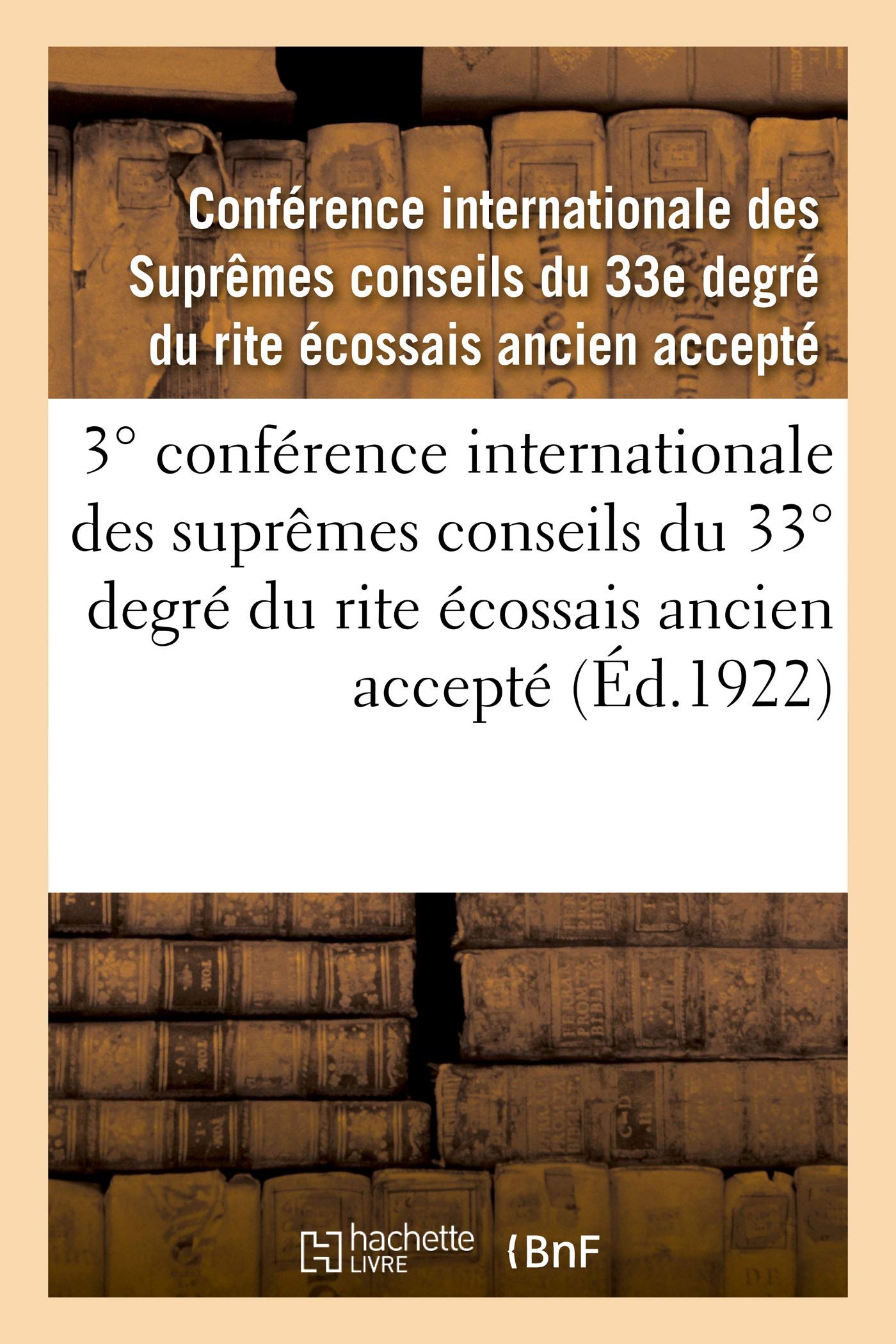 3° conférence internationale des suprêmes conseils du 33° degré du rite écossais ancien accepté book