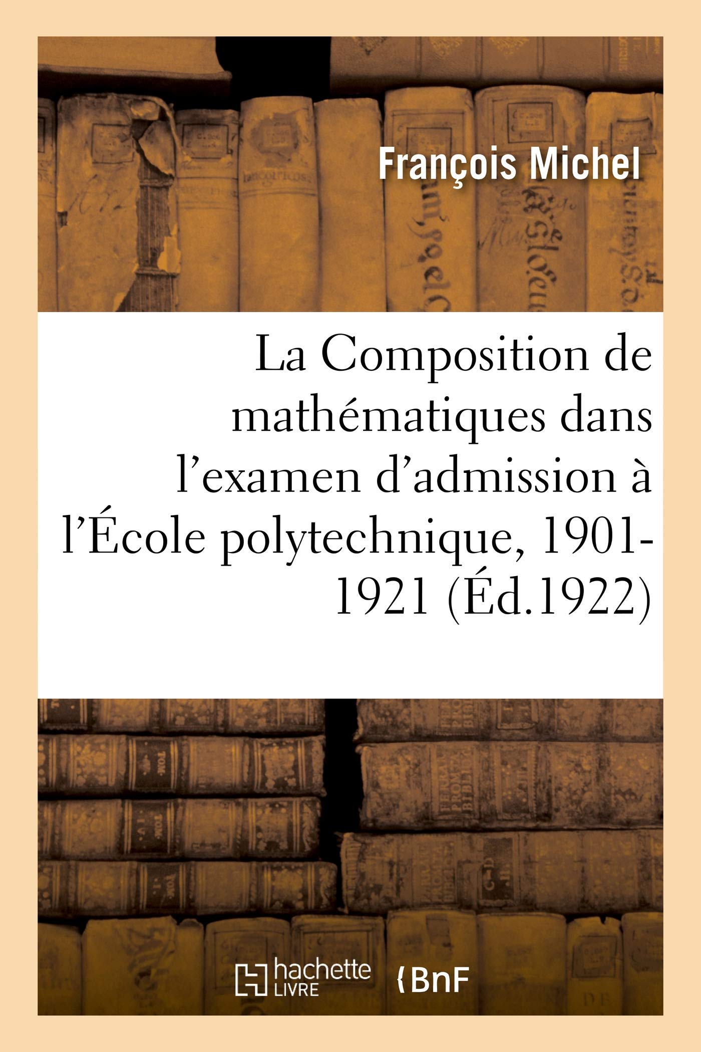 La Composition de mathématiques dans l'examen d'admission à l'École polytechnique, 1901-1921 book