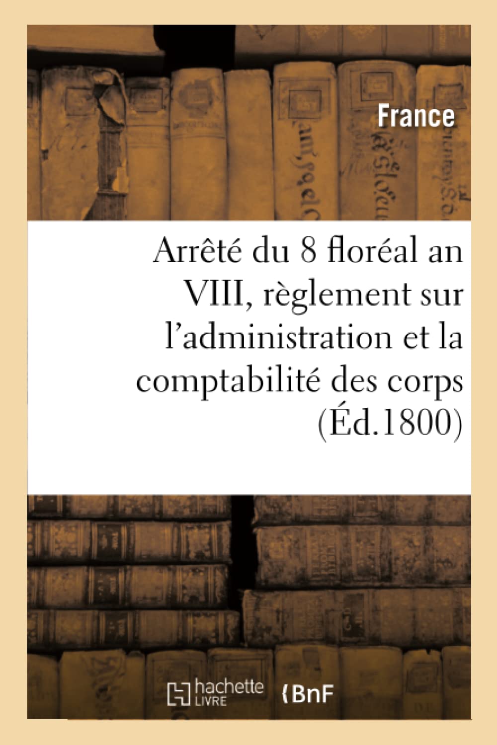 Arrêté du 8 floréal an VIII, des consuls de la République book