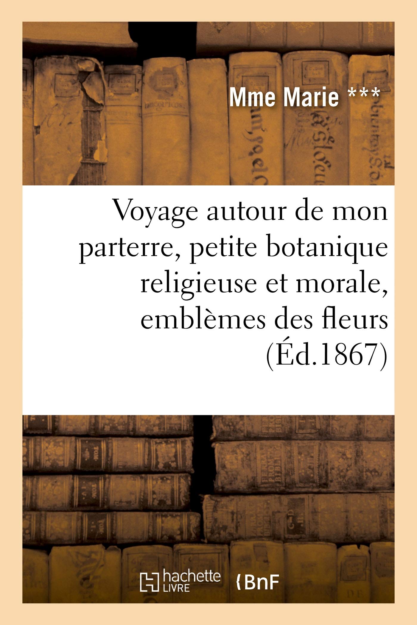 Voyage autour de mon parterre, petite botanique religieuse et morale, emblèmes des fleurs book