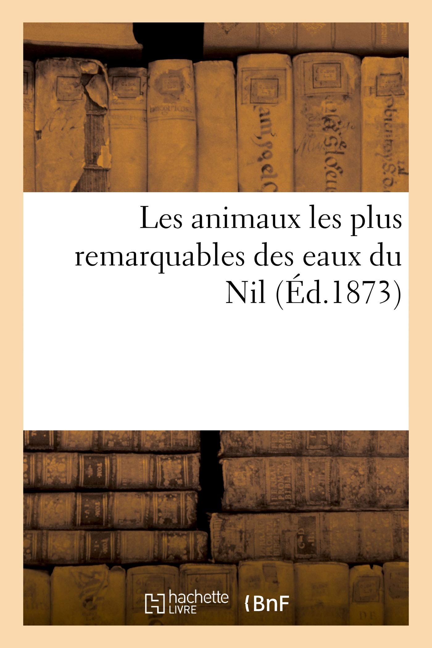 Les animaux les plus remarquables des eaux du Nil book