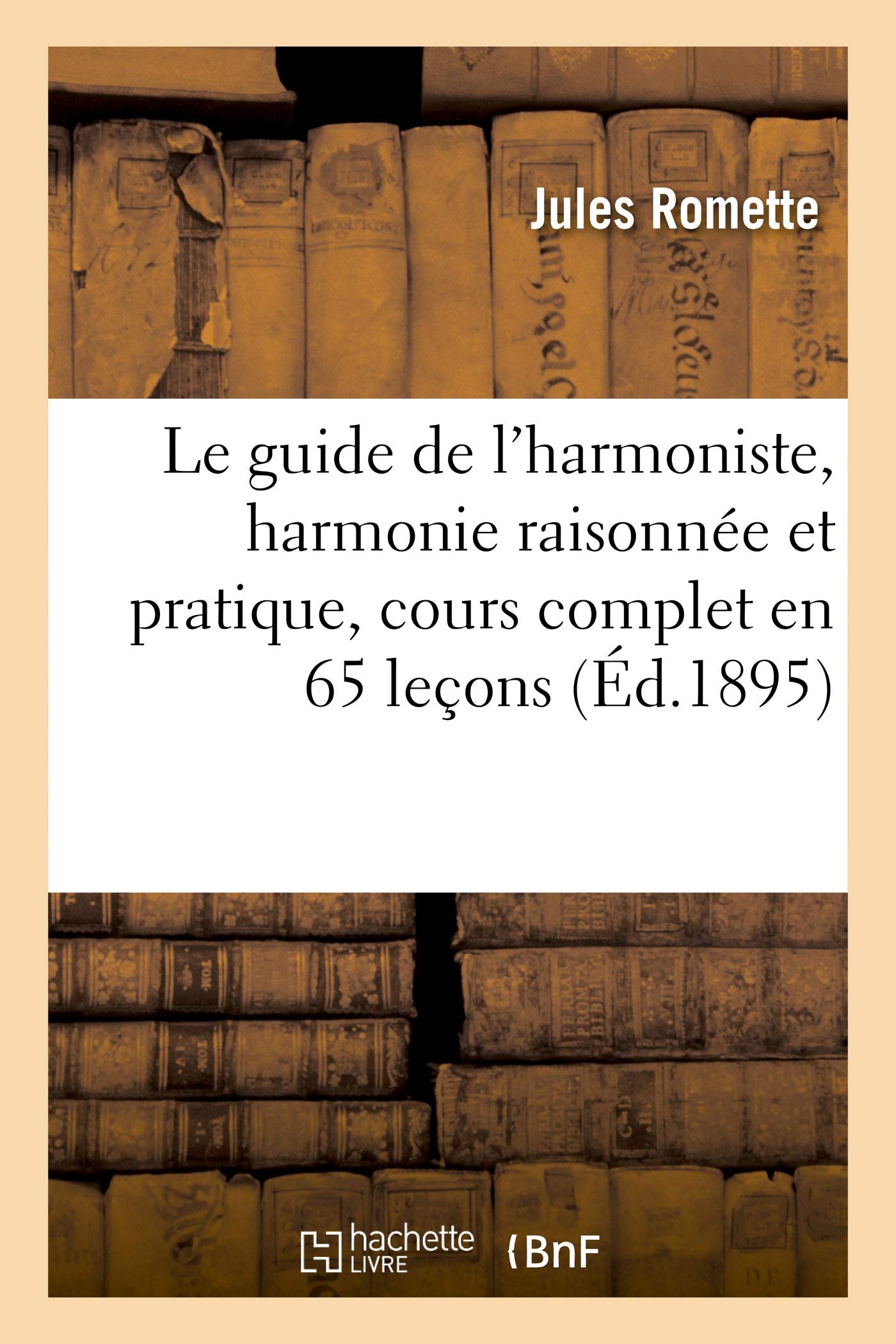 Le guide de l'harmoniste, harmonie raisonnée et pratique, cours complet en 65 leçons book