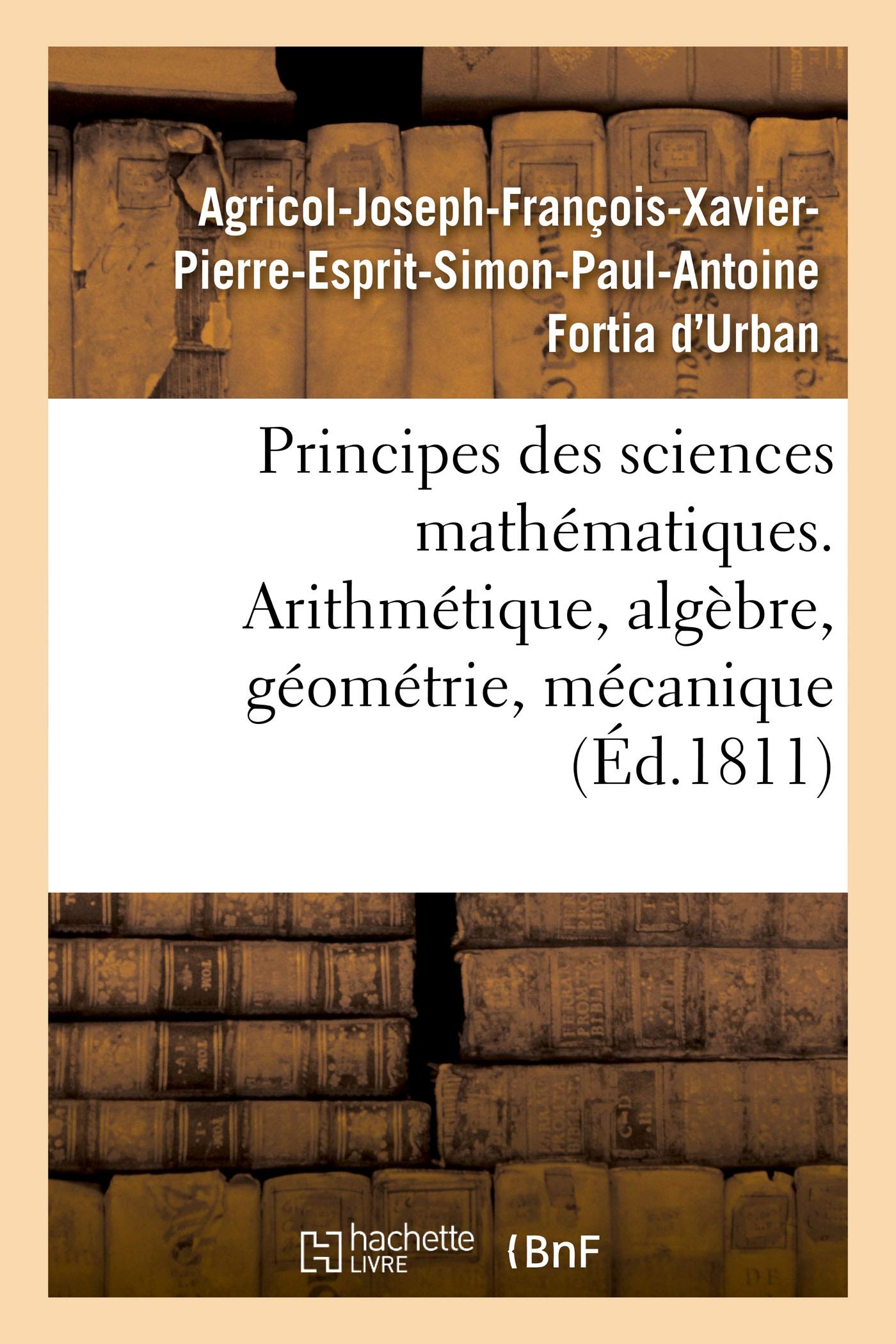 Principes des sciences mathématiques, contenant des élémens d'arithmétique, d'algèbre book