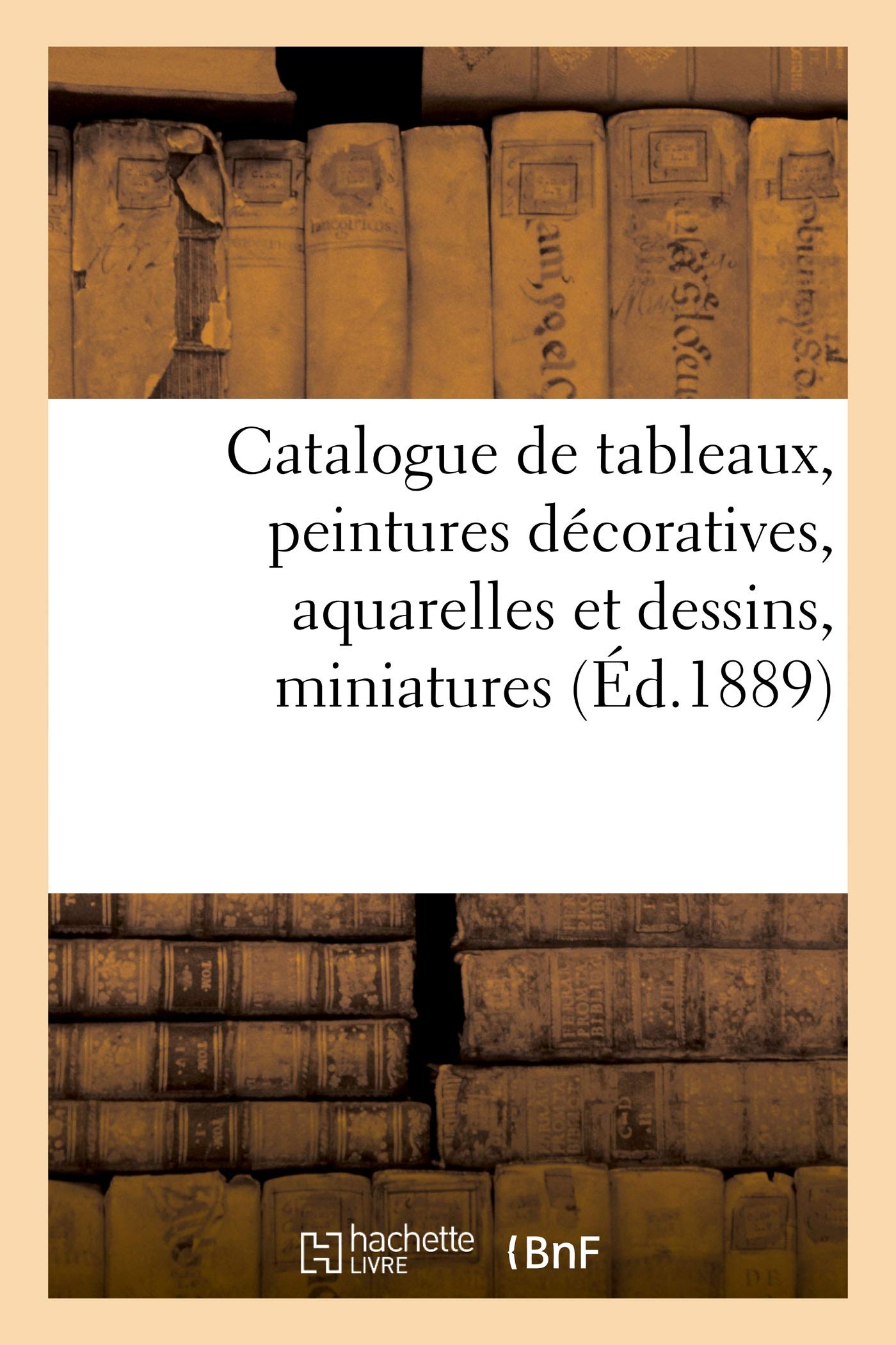 Catalogue de tableaux anciens et modernes, peintures décoratives, aquarelles et dessins, miniatures book