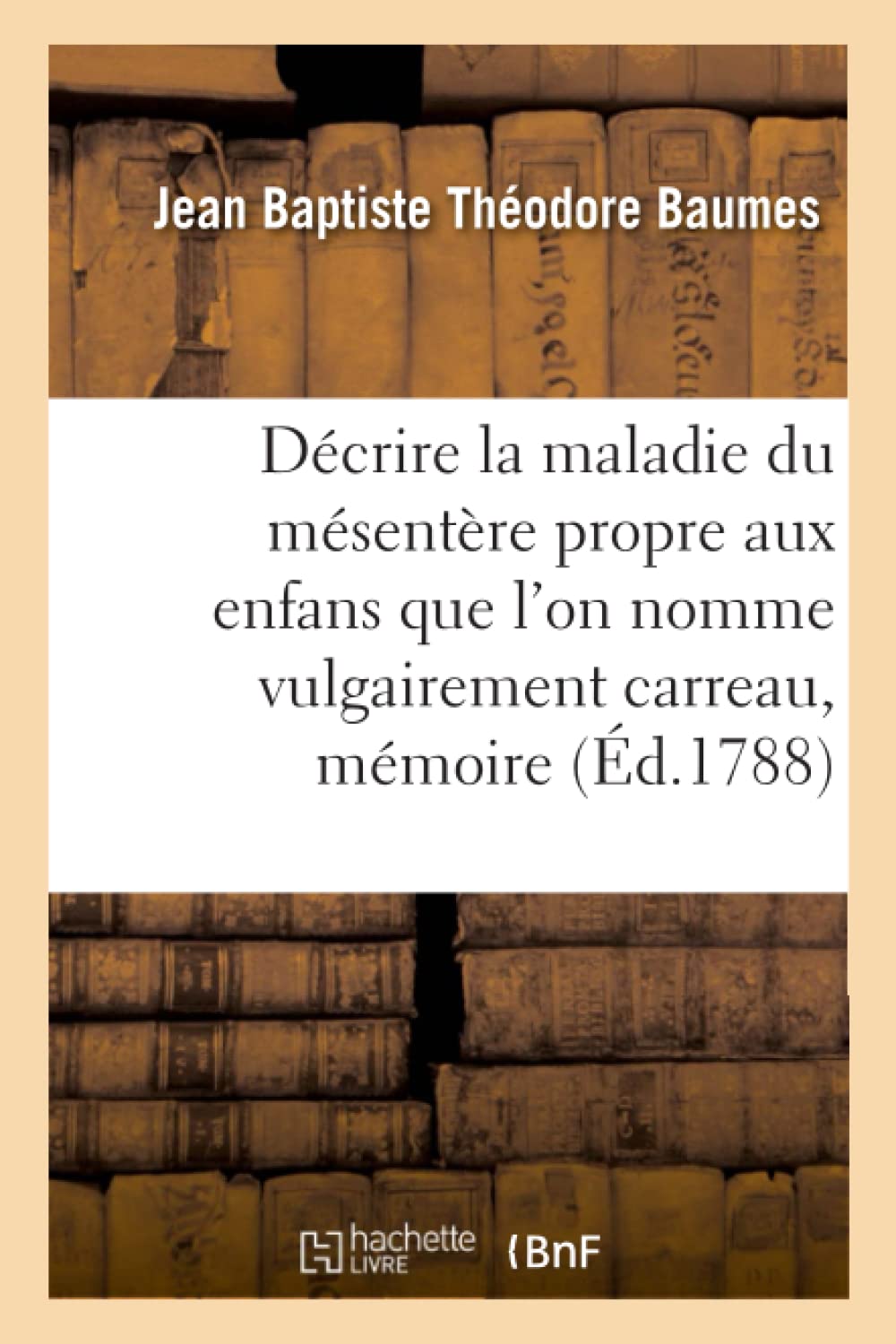 Décrire la maladie du mésentère propre aux enfans que l'on nomme vulgairement carreau, mémoire book