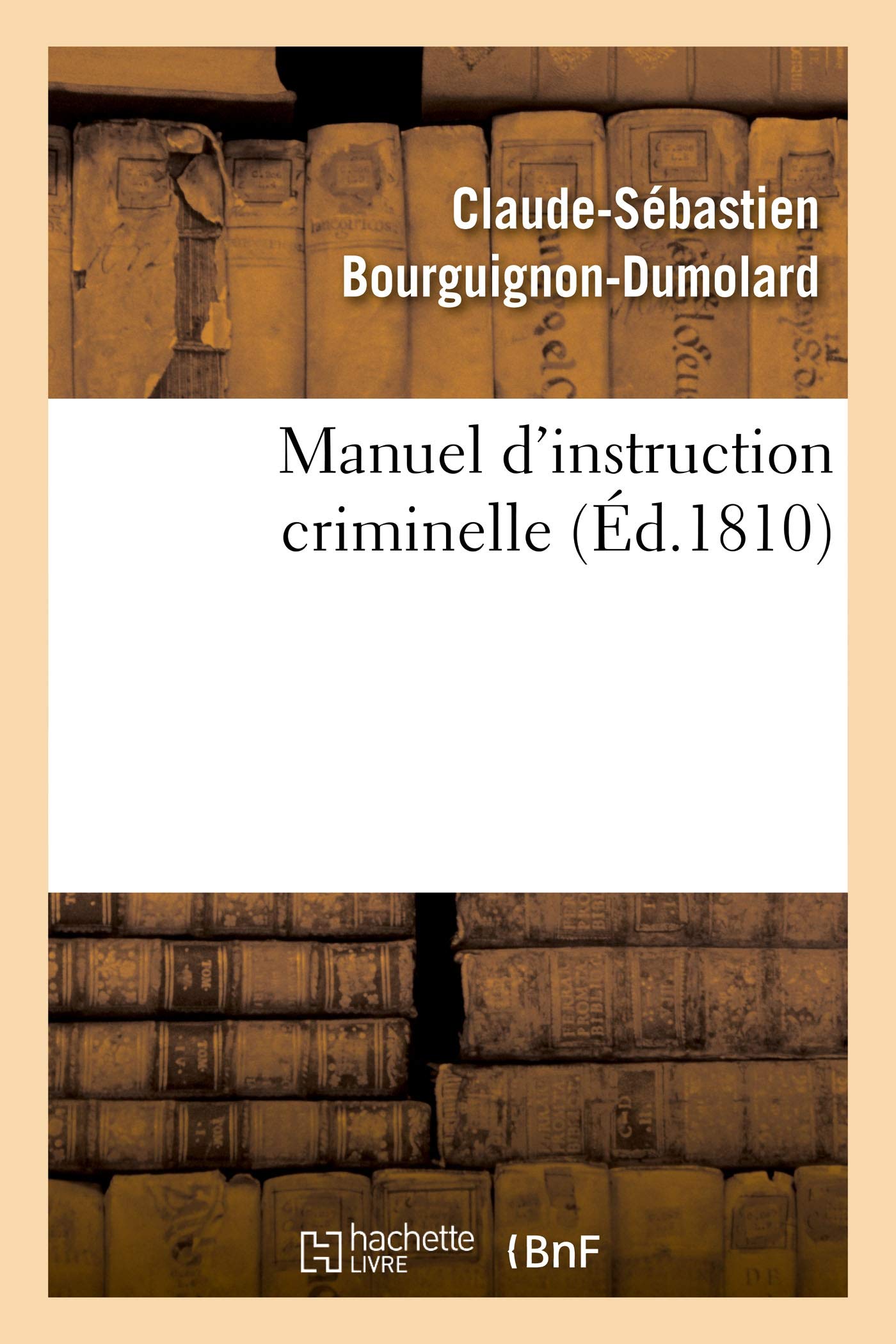 Manuel d'instruction criminelle: Code d'instruction criminelle. Code pénal. Loi et réglement sur l'organisation judiciaire book