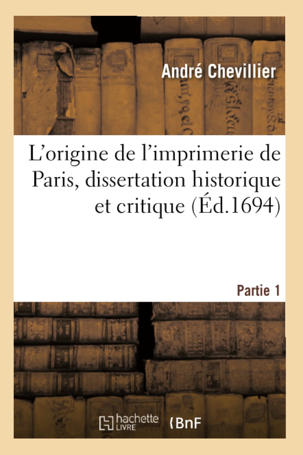 L'origine de l'imprimerie de Paris, dissertation historique et critique book