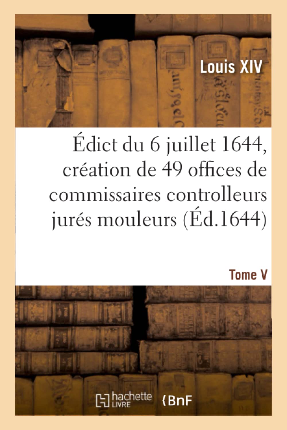 Édict du 6 juillet 1644, création en l'Hostel de Ville de Paris, de 49 offices de commissaires book