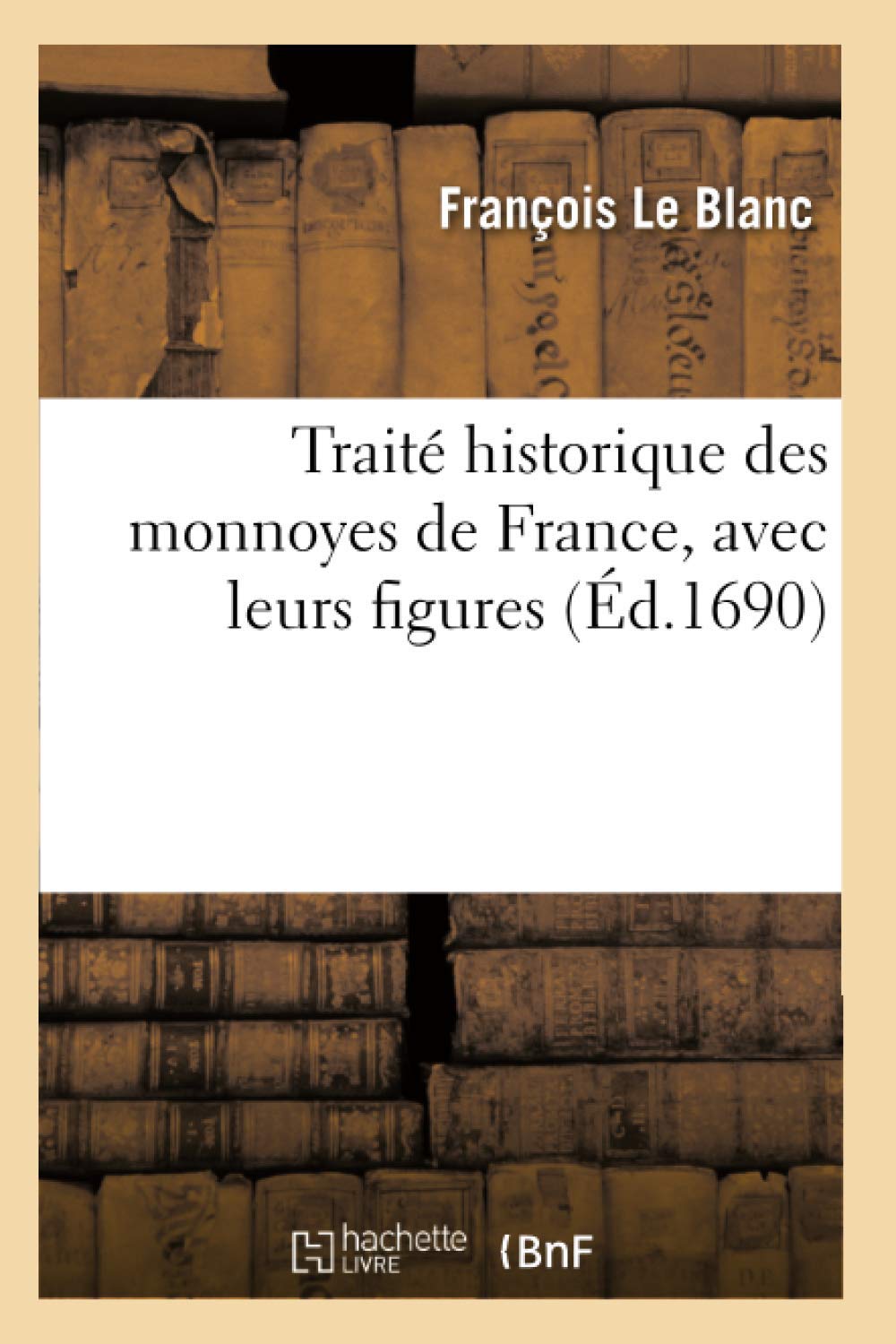 Traité historique des monnoyes de France, avec leurs figures book