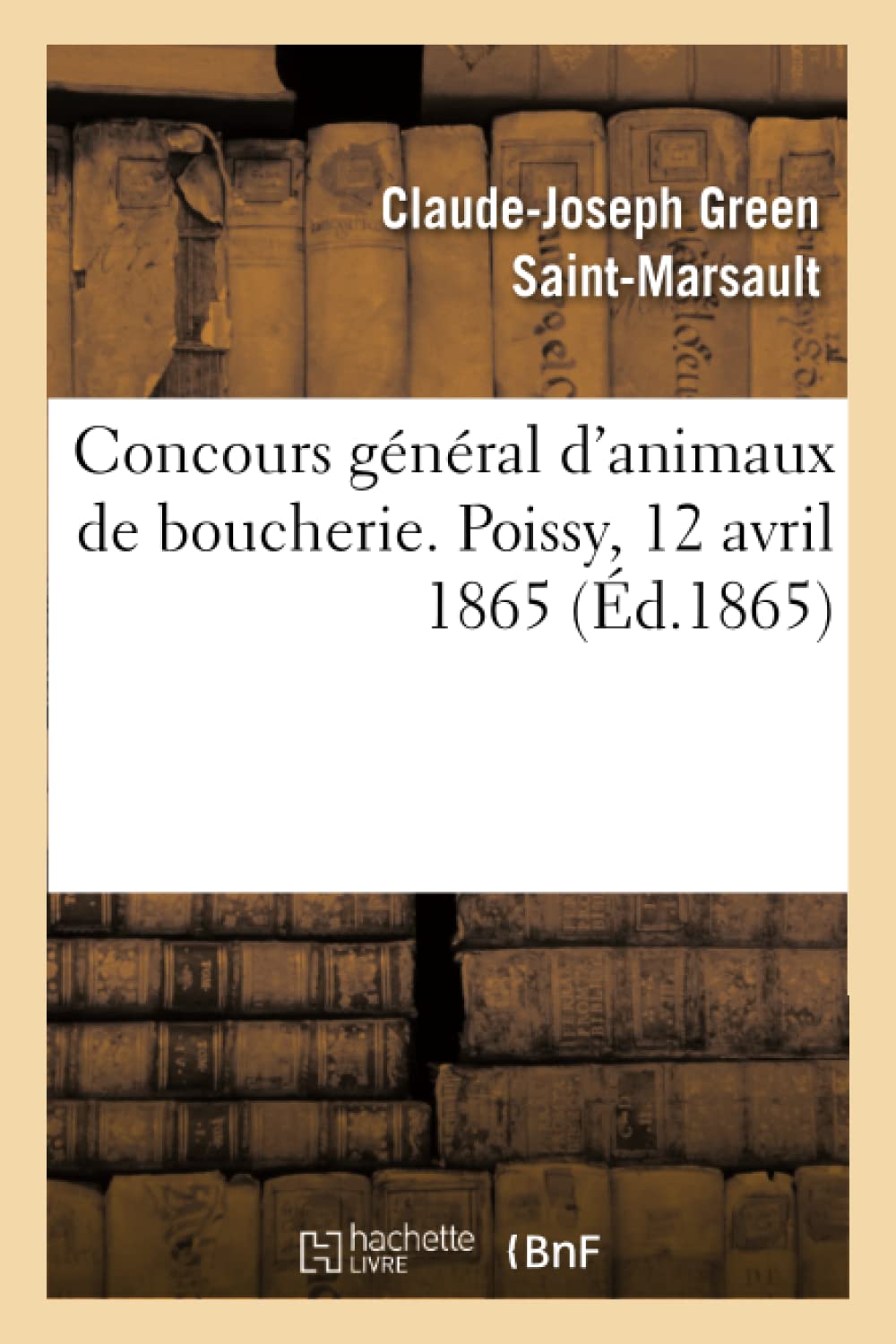 Concours général d'animaux de boucherie. Poissy, 12 avril 1865 book