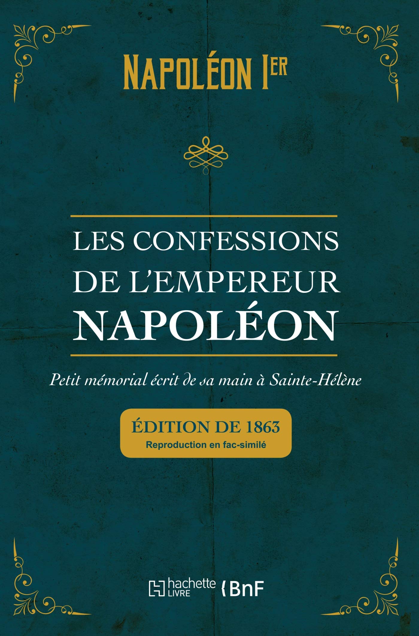 Les Confessions de l'Empereur Napoléon: Petit Mémorial Écrit de Sa Main À Sainte-Hélène Politics & History