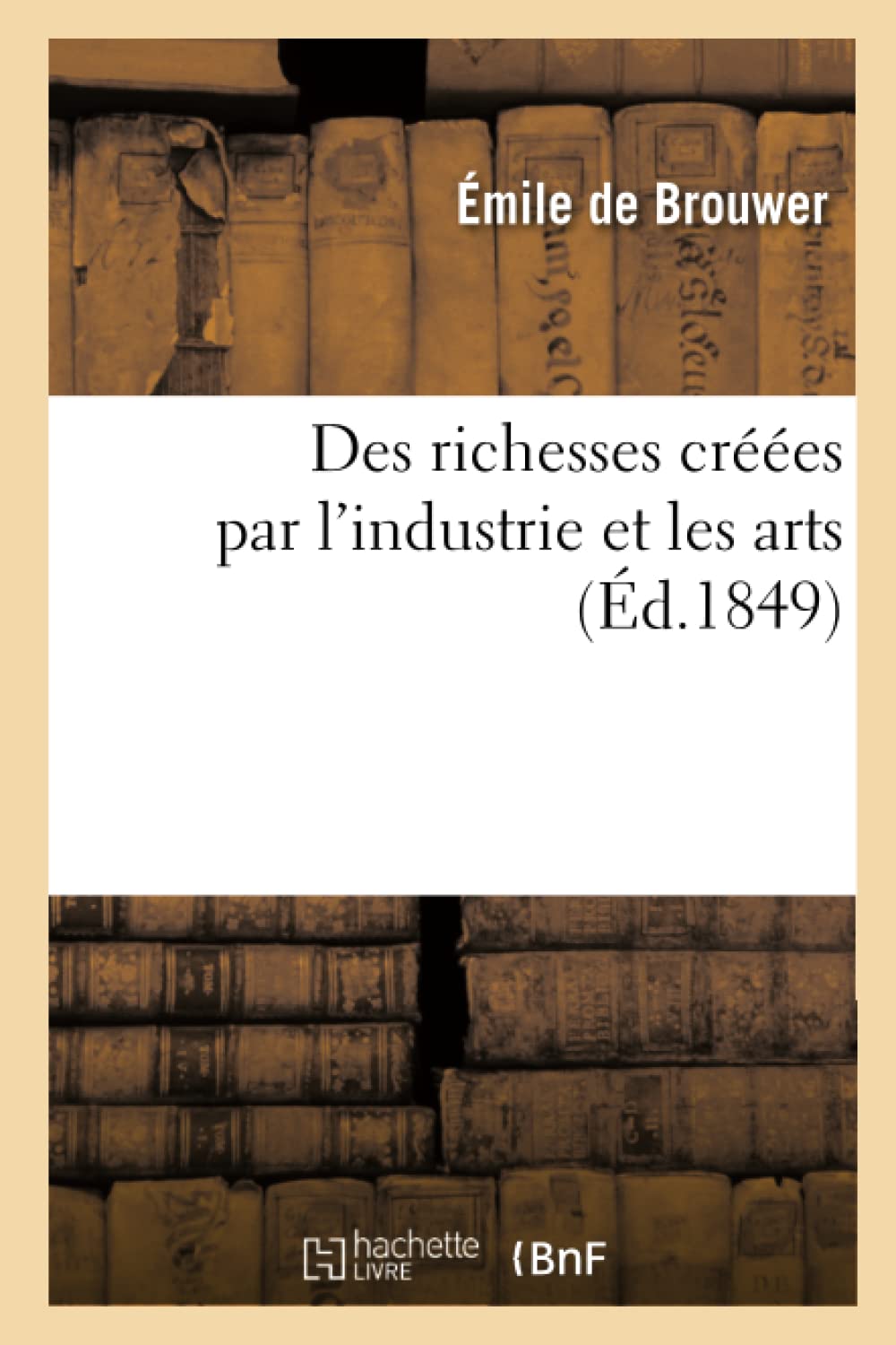 Des richesses créées par l'industrie et les arts book