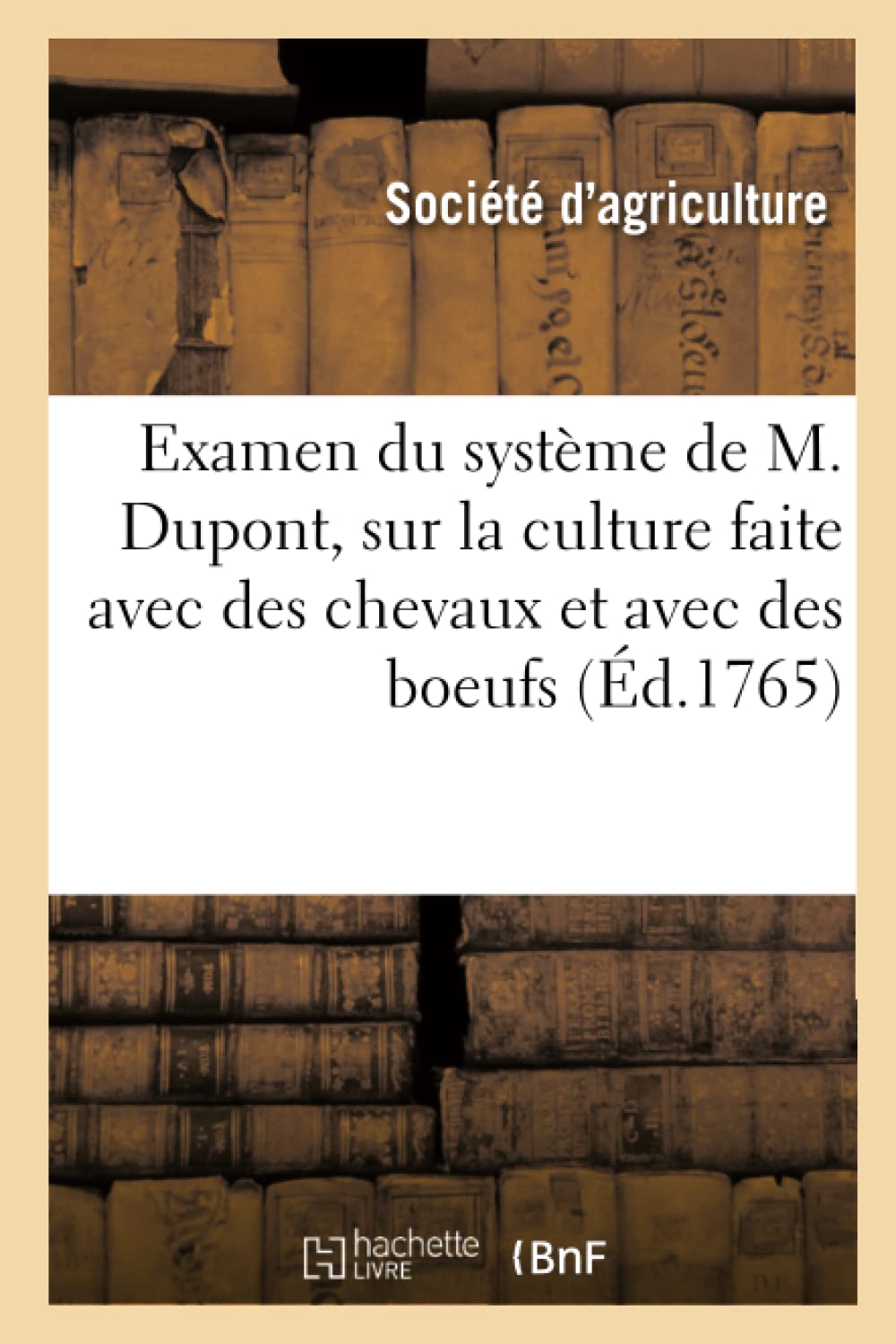 Examen du système de M. Dupont sur la culture faite avec des chevaux, et celle faite avec des boeufs book