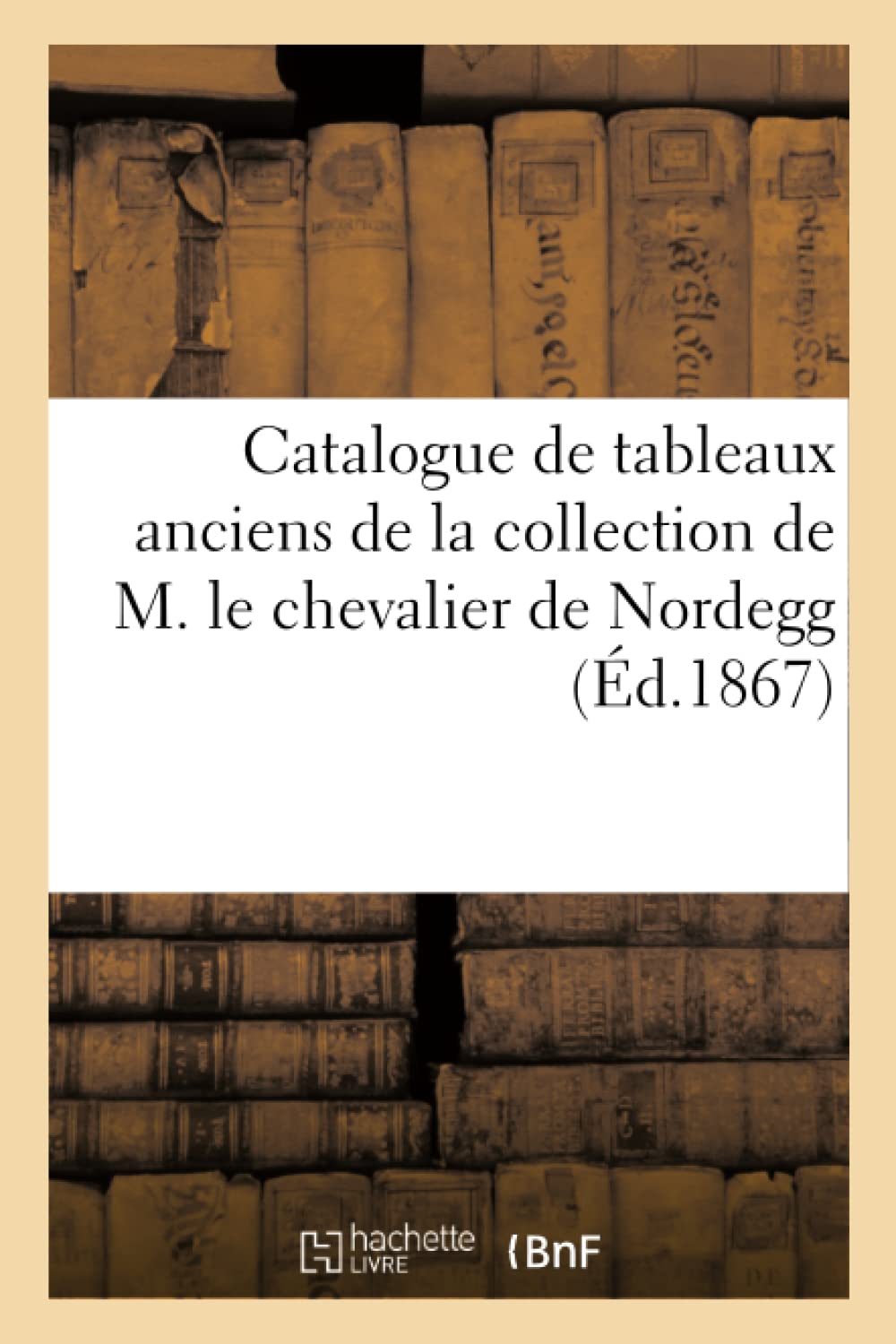 Catalogue de tableaux anciens de la collection de M. le chevalier de Nordegg book
