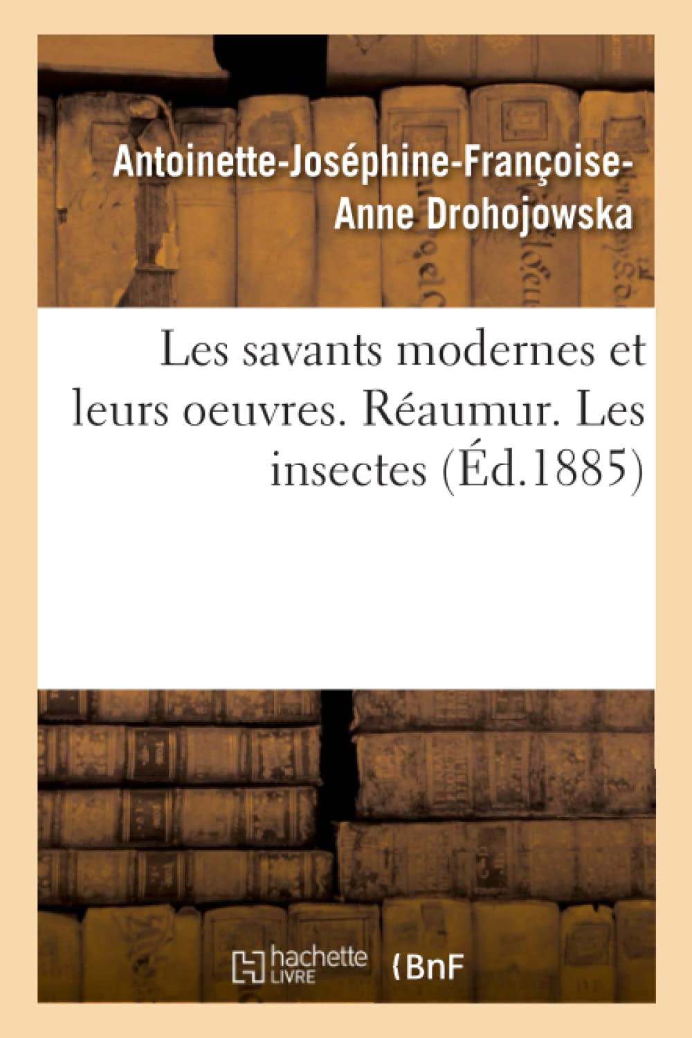 Les savants modernes et leurs oeuvres. Réaumur. Les insectes book