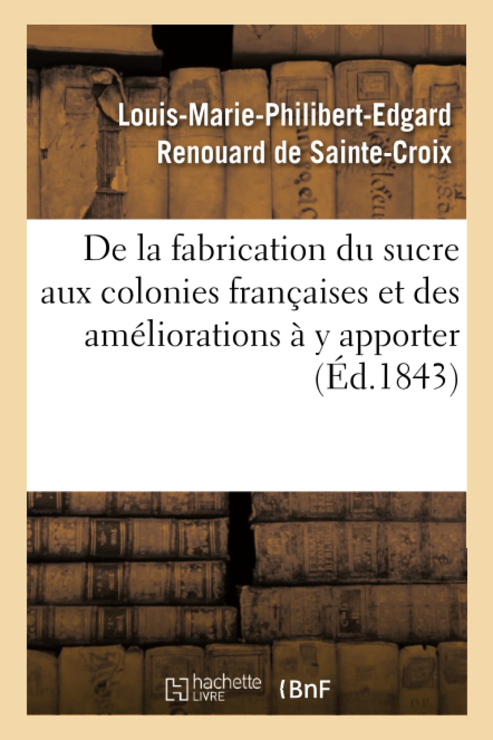 De la fabrication du sucre aux colonies françaises et des améliorations à y apporter book