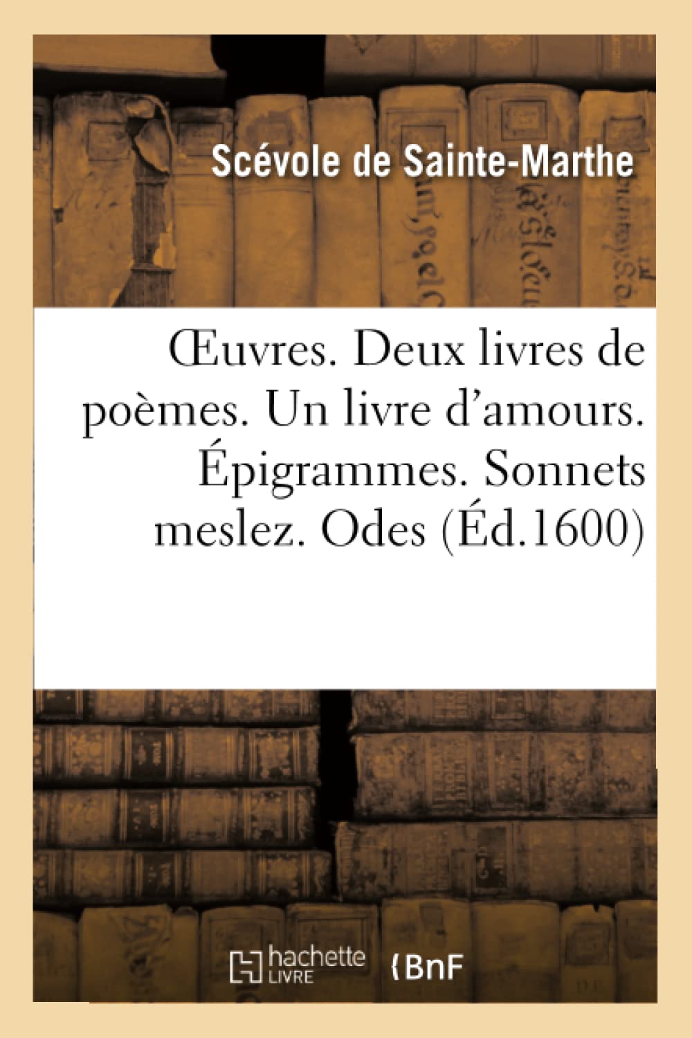 OEuvres. Deux livres de poèmes. Un livre d'amours. Épigrammes. Sonnets meslez. Odes book