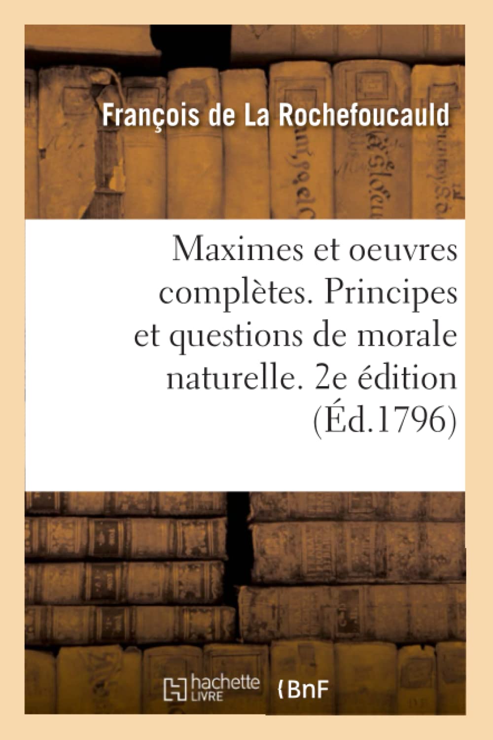Maximes et oeuvres complètes. Principes et questions de morale naturelle. 2e édition book